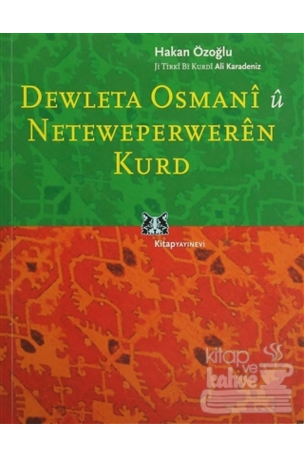 Kitap Yayınevi Dewleta Osmani û Neteweperweren Kurd/Kitap Yayınevi/Hakan Özoğlu