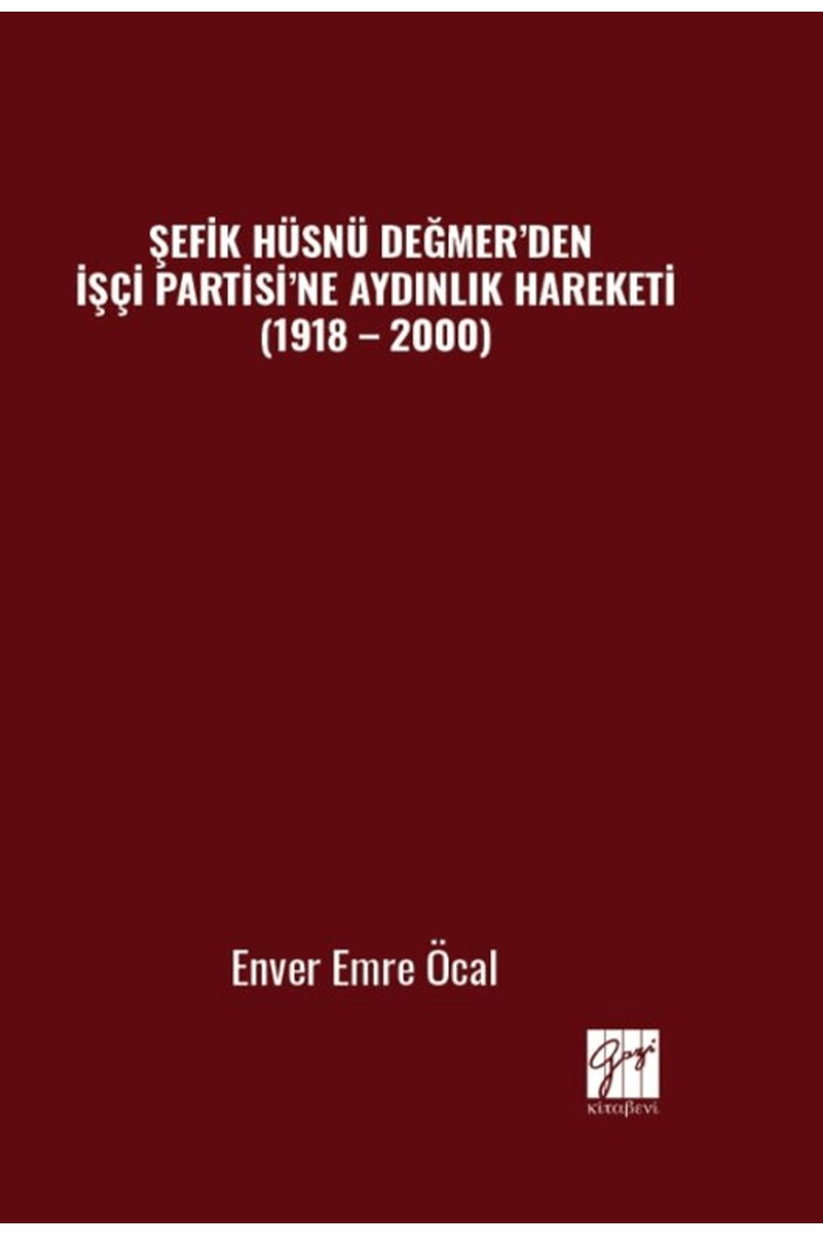 Gazi Kitabevi Şefik Hüsnü Değmer’den İşçi Partisi’ne Aydınlık Hareketi (1918 – 2000) / 9786253657932