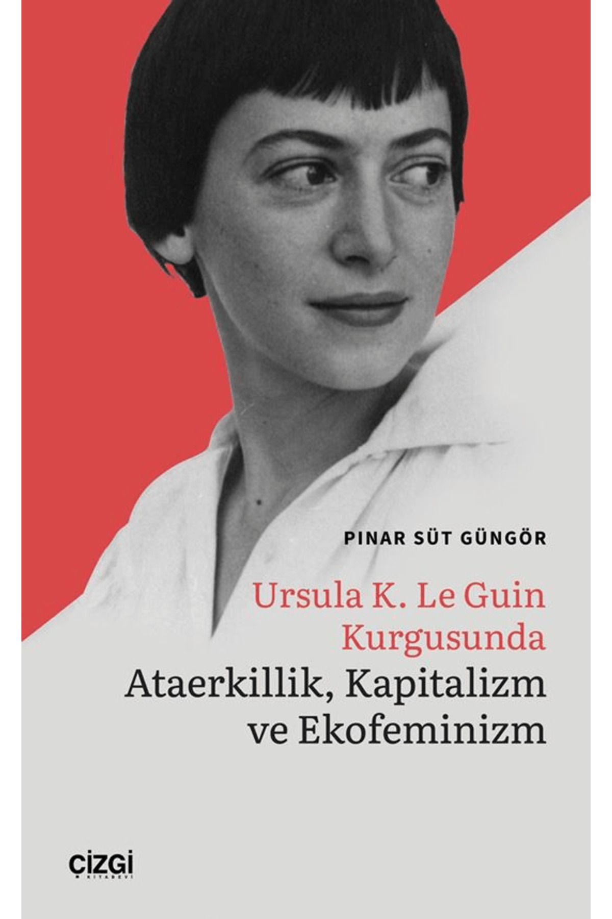 Çizgi Kitabevi Yayınları Ursula K. Le Guin Kurgusunda Ataerkillik, Kapitalizm ve Ekofeminizm / 9786253964504