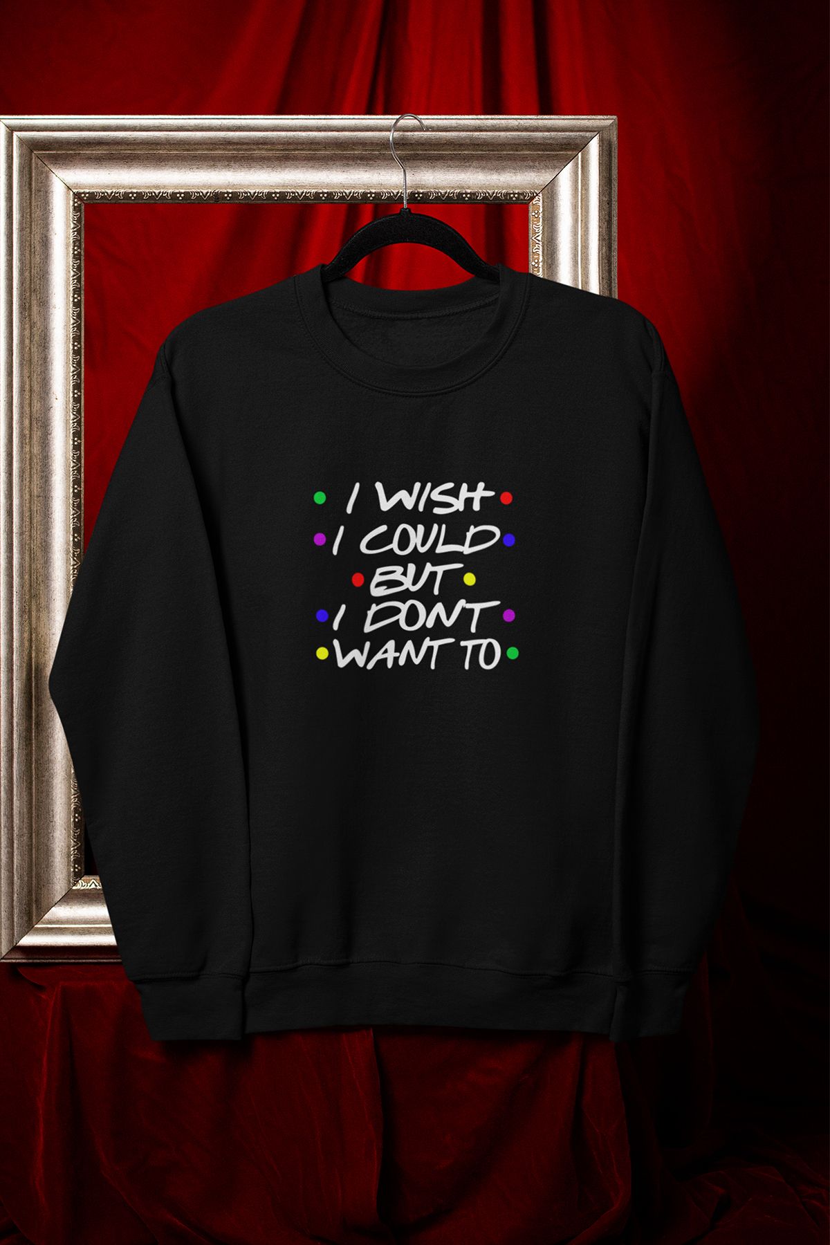 qoeuyl boutique I wish I could but I don't want to-Phoebe Buffay-Friens Baskılı Eğlenceli Unisex Sweatshirt