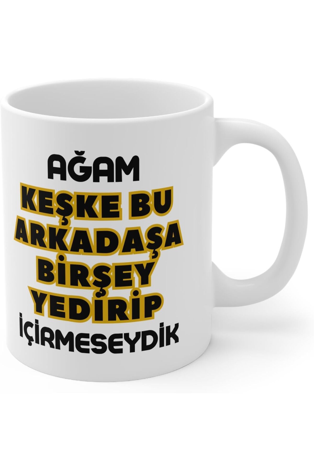 STOREMAX srhtDS - Ağam Keşke Bu Arkadaşa Birşey... Baskılı Kupa Bardak Desing 266450