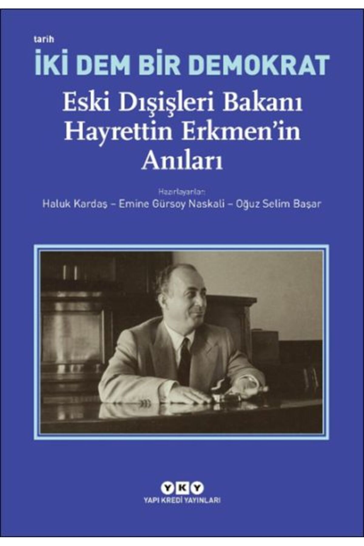 Yapı Kredi Yayınları İki Dem Bir Demokrat – Eski Dışişleri Bakanı Hayrettin Erkmenin Anıları HALUK KARDAŞ, EMİNE GÜRSOY N