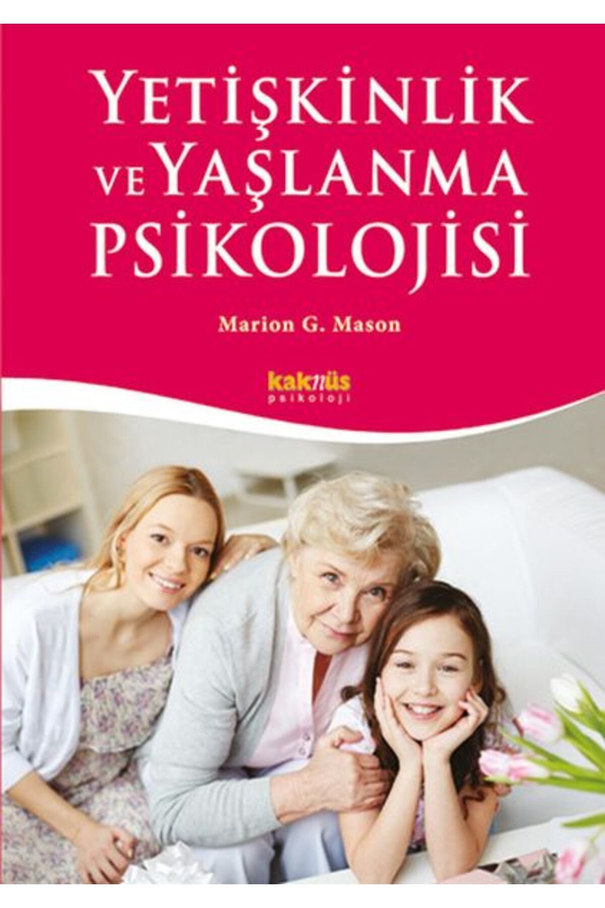 Kaknüs Yayınları Yetişkinlik ve Yaşlanma Psikolojisi