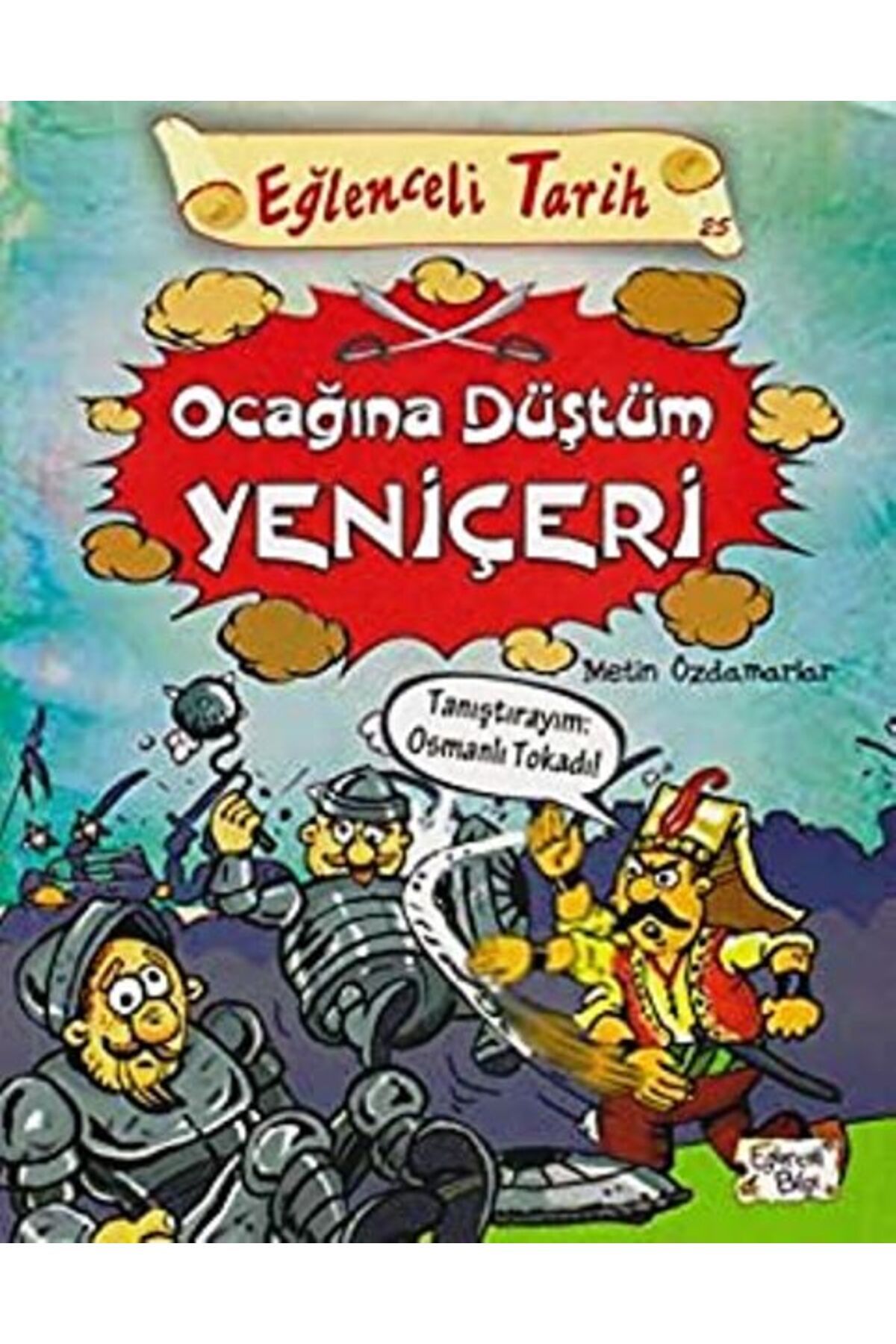 Eğlenceli Bilgi Yayınları Eğlenceli Tarih - Ocağına Düştüm Yeniçeri