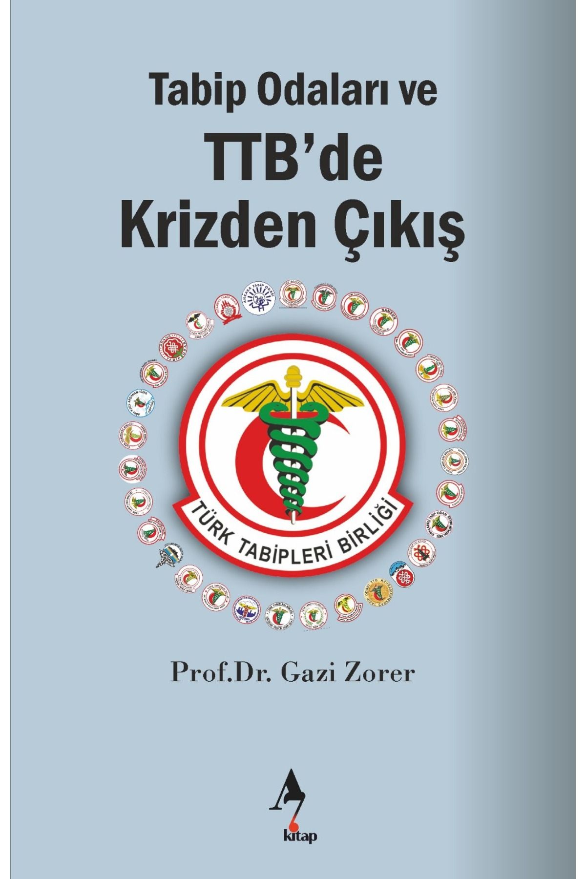A7 Kitap TABİP ODALARI VE TTB'DE KRİZDEN ÇIKIŞ - Prof. Dr. Gazi Zorer