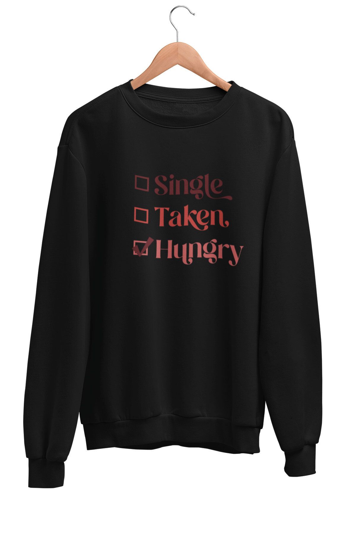 qoeuyl boutique Single Taken Hungry Baskılı Hediyelik Komik Eğlenceli Unisex %100 Pamuklu Bisiklet Yaka Sweatshirt