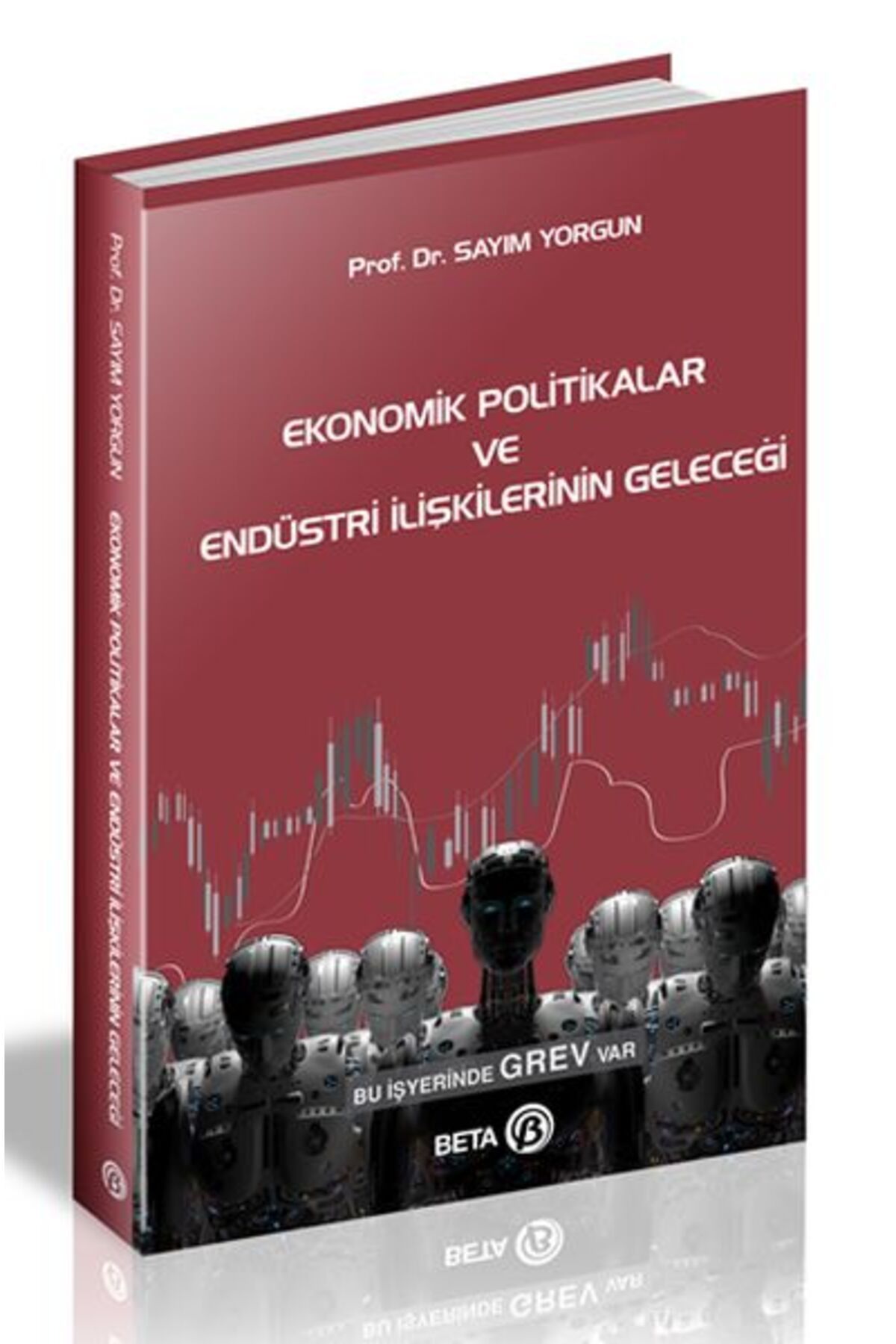 Beta Yayınevi Ekonomik Politikalar ve Endüstri İlişkilerinin Geleceği