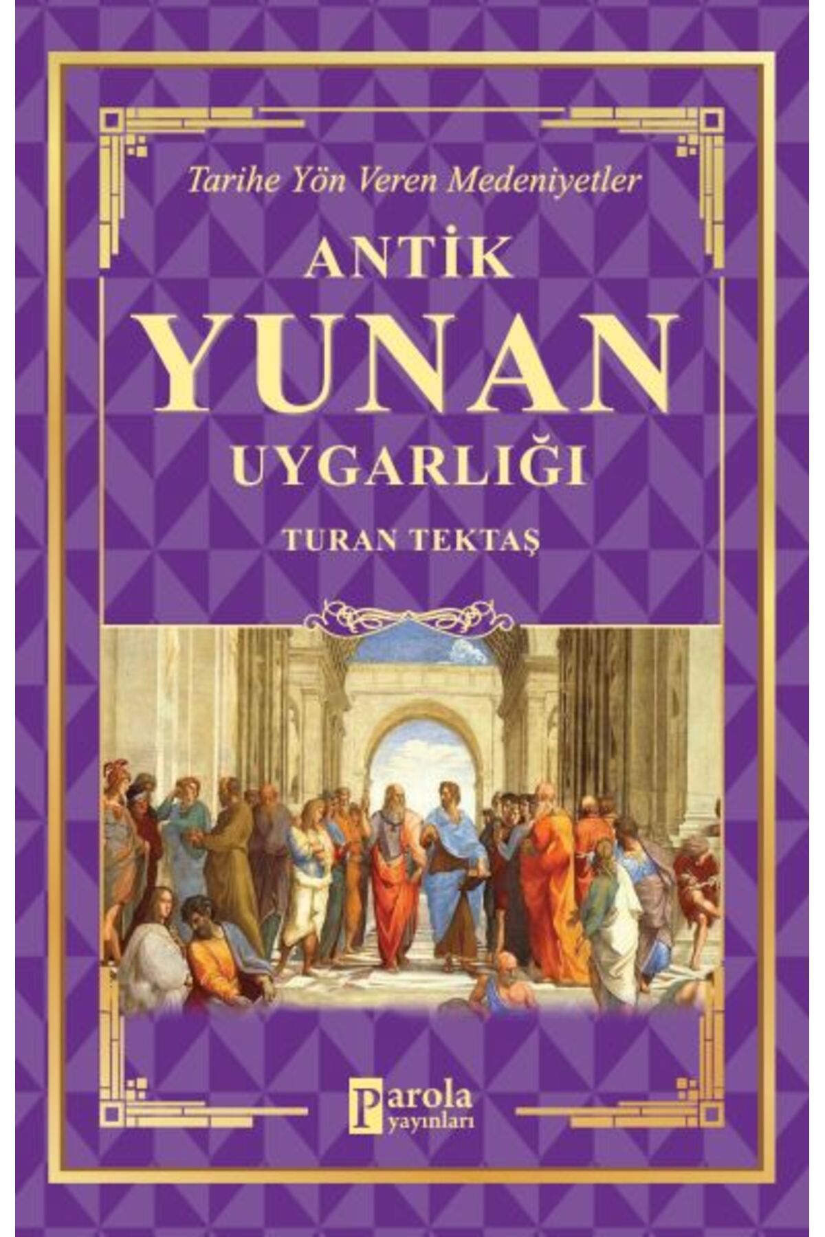 Parola Yayınları Antik Yunan Uygarlığı - Tarihe Yön Veren Medeniyetler