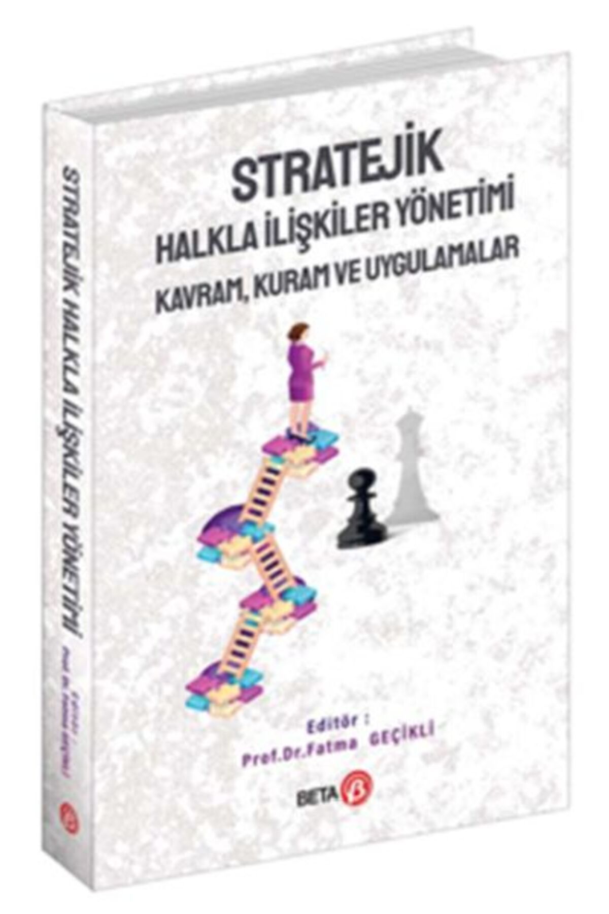 Beta Yayınevi Stratejik Halkla İlişkiler Yönetimi: Kavram, Kuram ve Uygulamalar