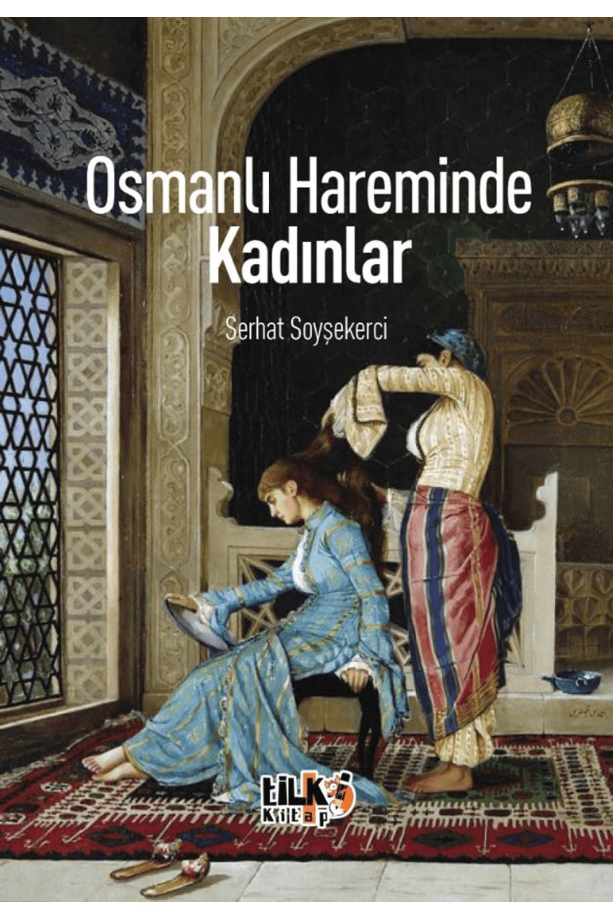 Tilki Kitap Osmanlı Hareminde Kadınlar / Serhat Soyşekerci / Tilki Kitap / 9786256130500