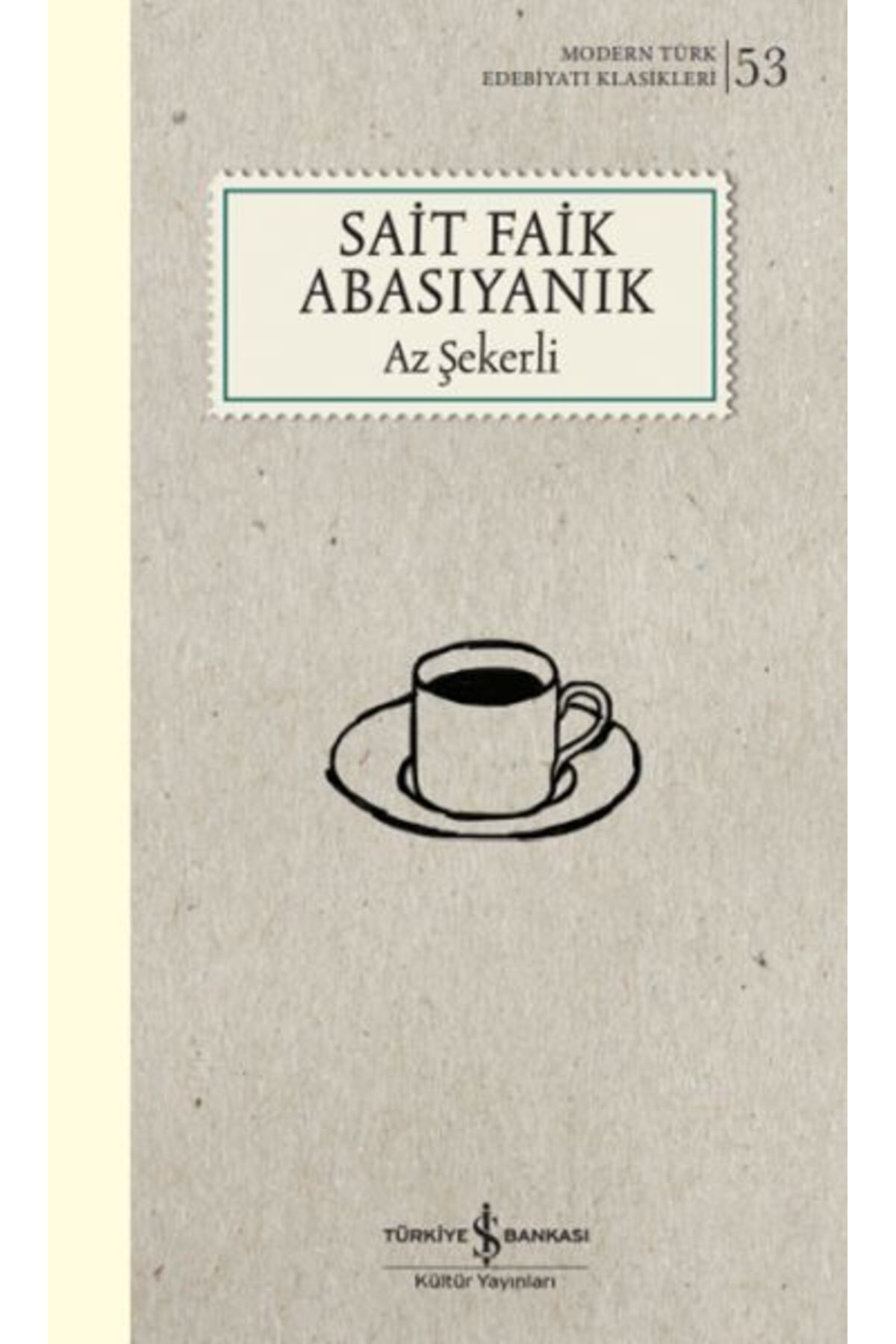 TÜRKİYE İŞ BANKASI KÜLTÜR YAYINLARI Az Şekerli - K.Kapak (Modern T.E.K) SAİT FAİK ABASIYANIK