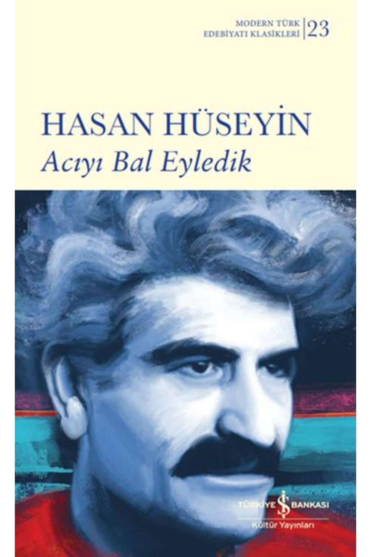 TÜRKİYE İŞ BANKASI KÜLTÜR YAYINLARI Acıyı Bal Eyledik - Sert Kapak (Modern T.E.K)   HASAN HÜSEYİN