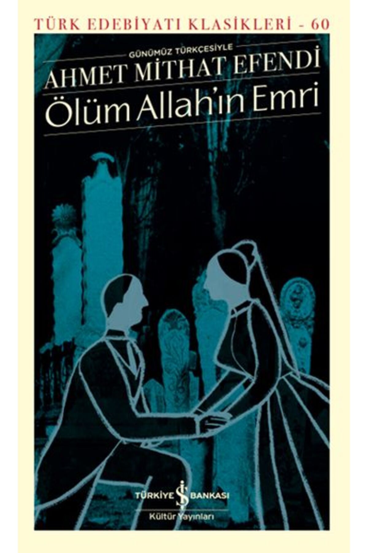 TÜRKİYE İŞ BANKASI KÜLTÜR YAYINLARI Ölüm Allah'In Emri - Sert Kapak AHMET MİTHAT EFENDİ