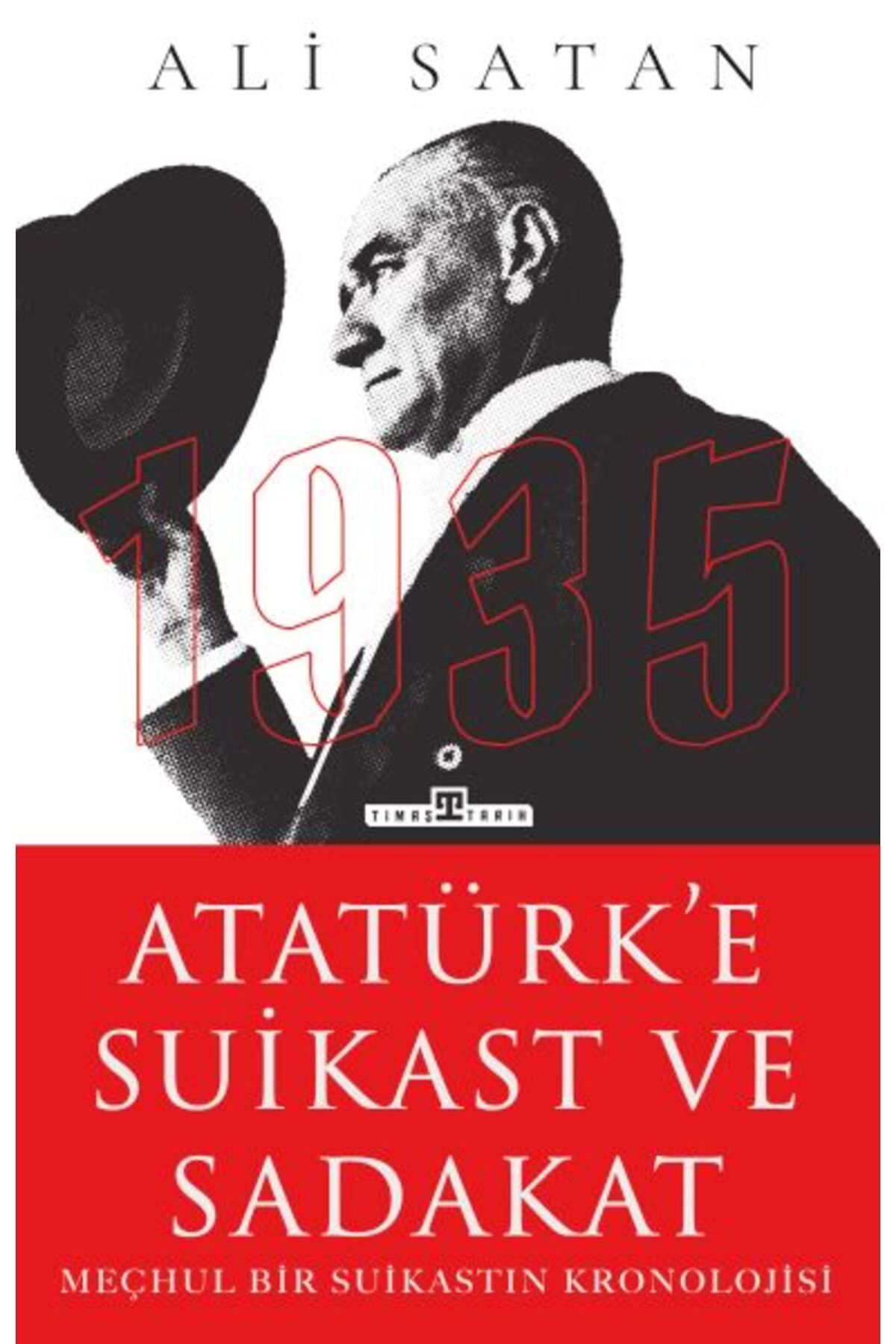 Timaş Yayınları Atatürke Suikast ve Sadakat ALİ SATAN