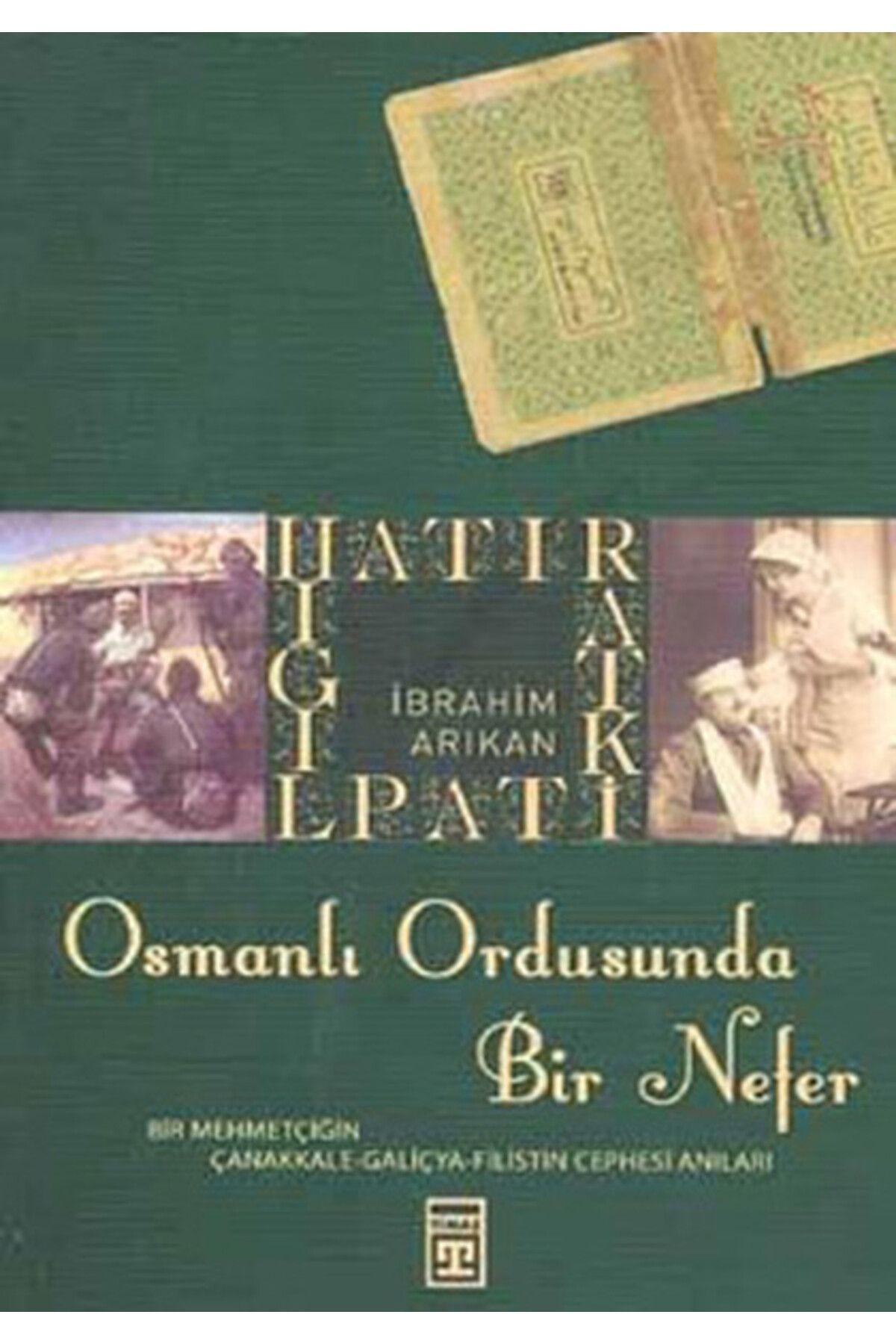 Timaş Yayınları Osmanlı Ordusunda Bir Nefer İBRAHİM ARIKAN