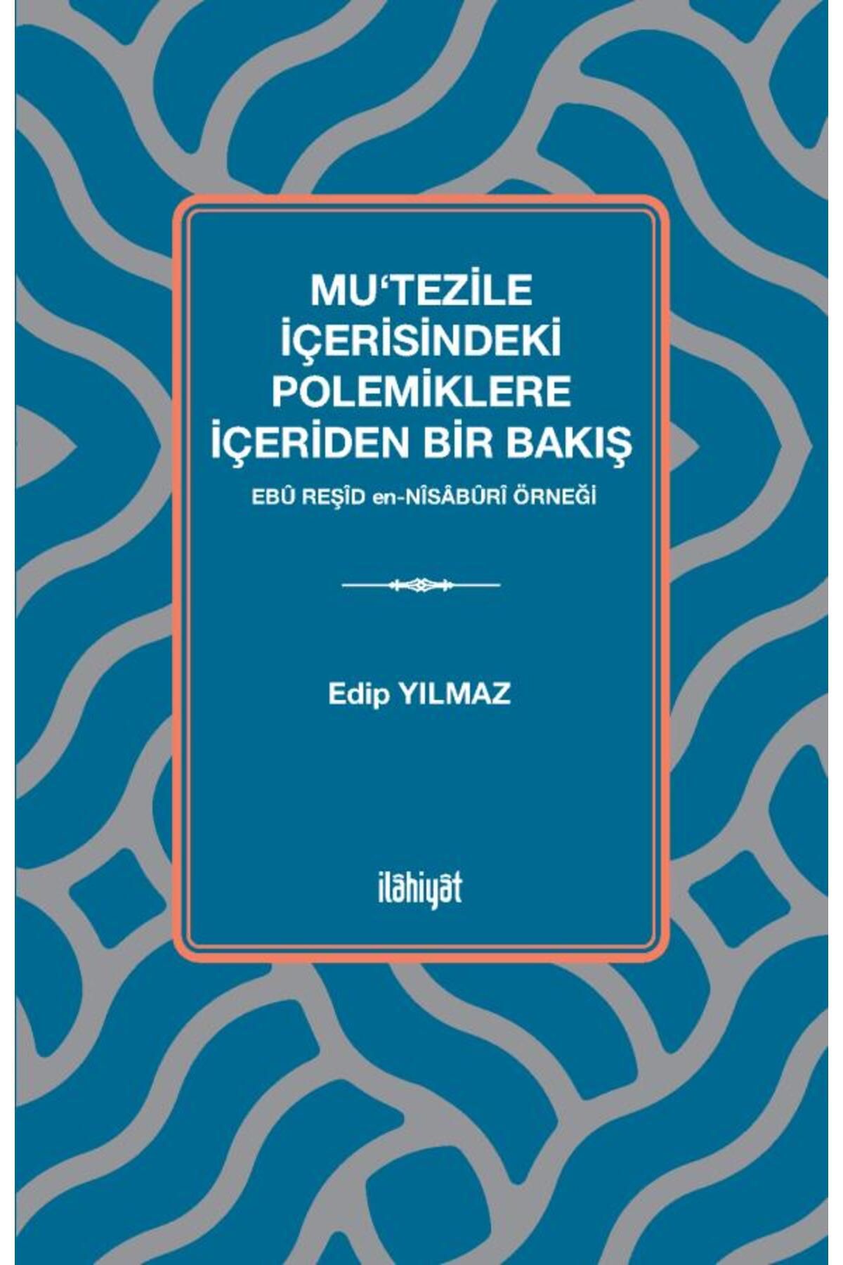 İlahiyat Yayınları Mu‘tezile İçerisindeki Polemiklere İçeriden Bir Bakış