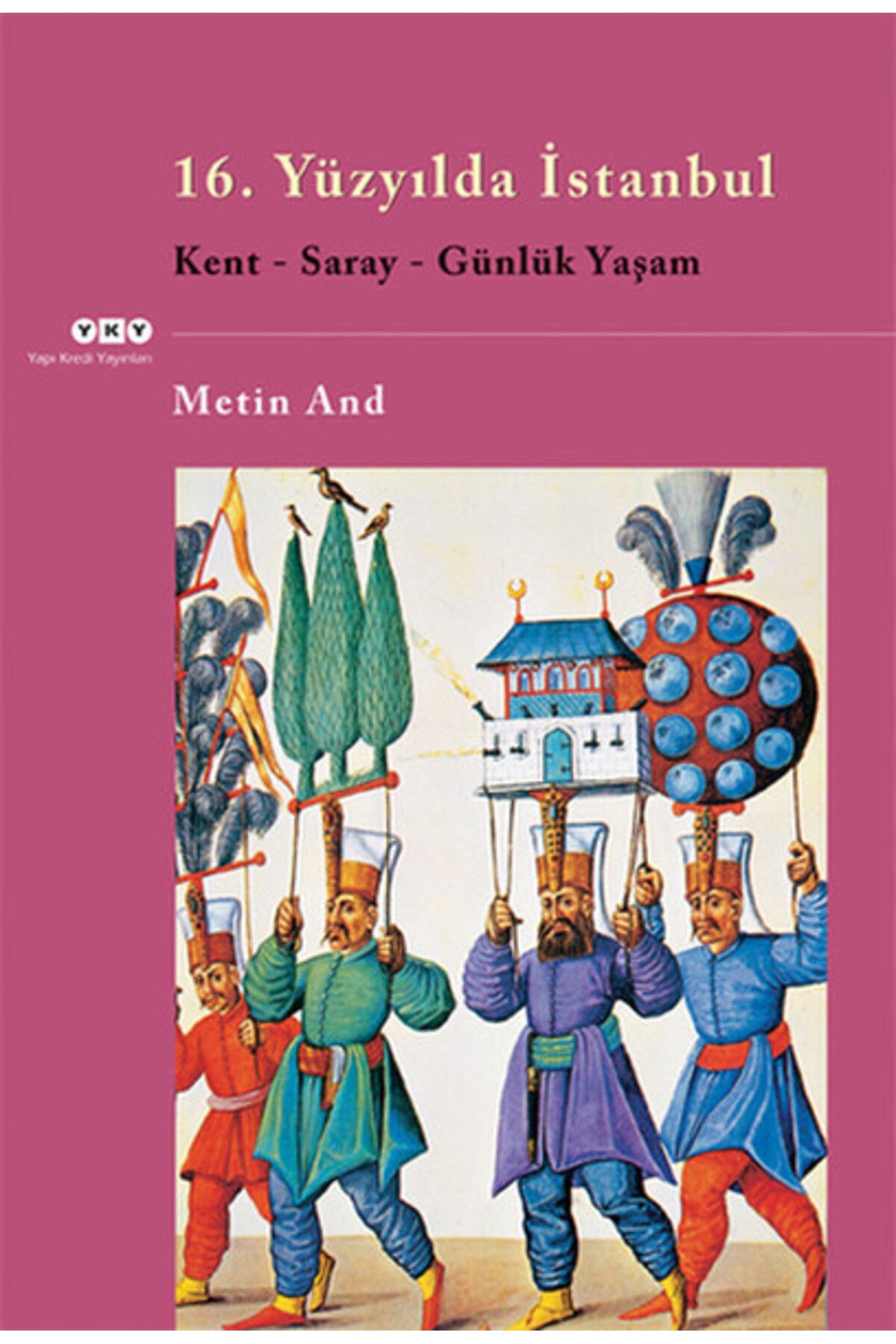 Yapı Kredi Yayınları 16. Yüzyılda İstanbul Kent Saray Günlük Yaşam METİN AND