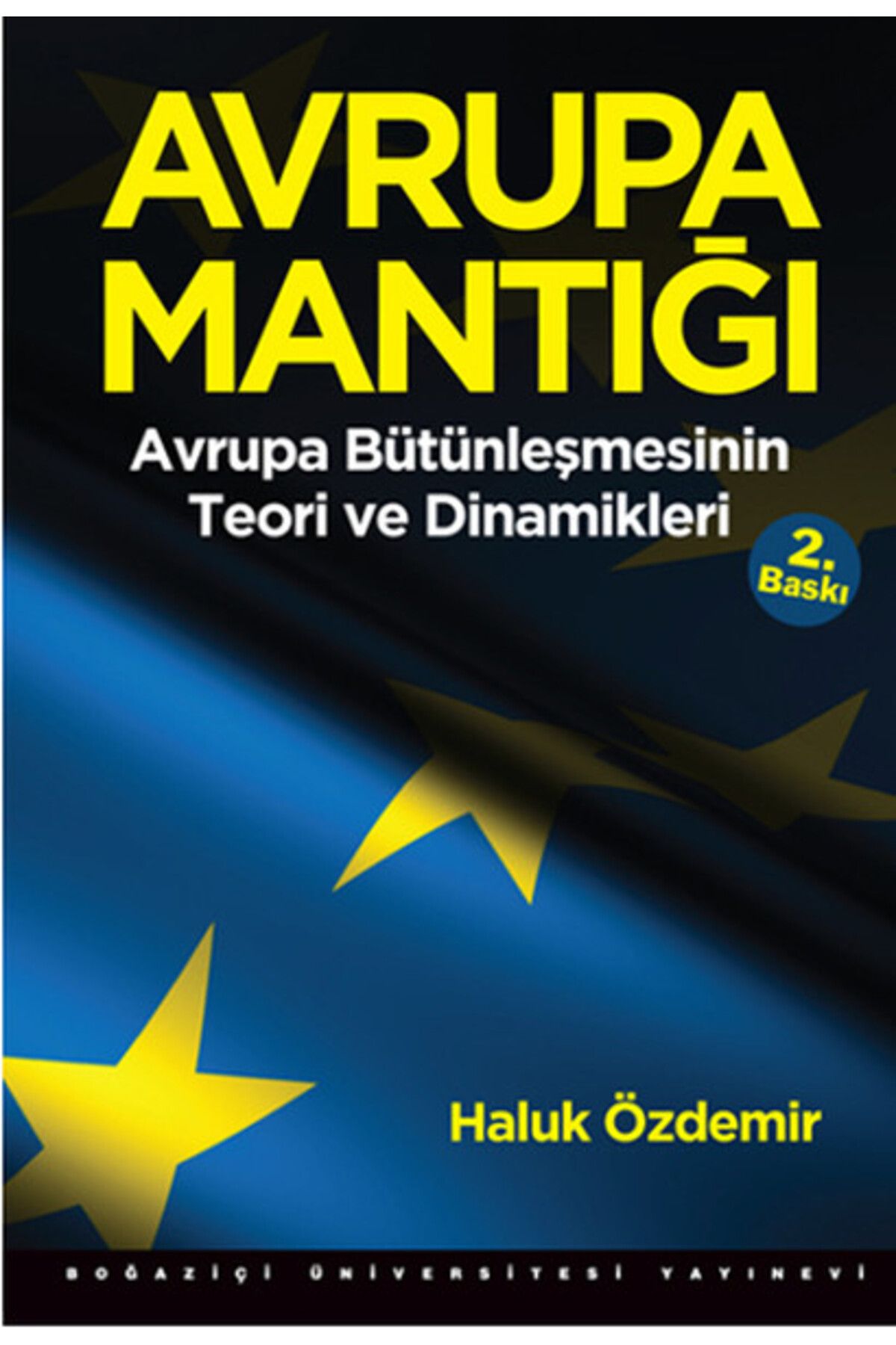 Boğaziçi Üniversitesi Yayınevi Avrupa Mantığı: Avrupa Bütünleşmesinin Teori ve Dinamikleri