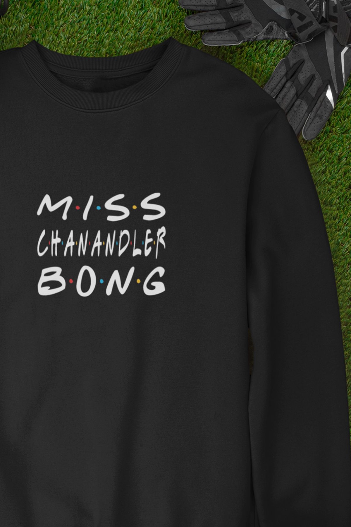 qoeuyl boutique Miss Chanandler Bong Friends Chandler Bing Baskılı Eğlenceli Unisex Bisiklet Yaka Sweatshirt