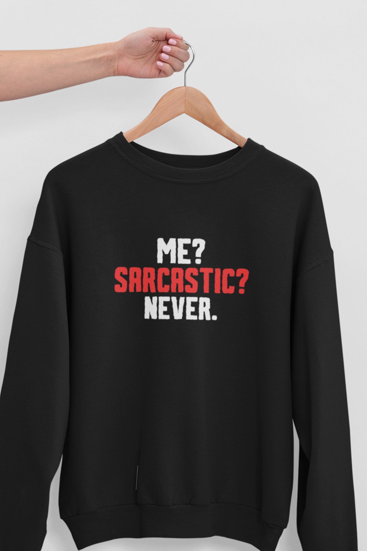 qoeuyl boutique Me Sarcastic Never Baskılı Eğlenceli Unisex Bisiklet Yaka Sweatshirt