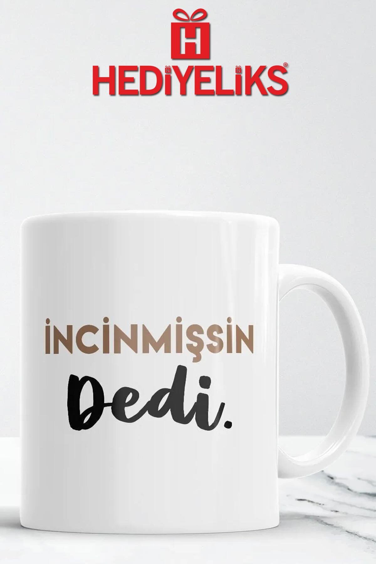 HEDİYELİKS İncinmişsin Dedi Kupa Bardak