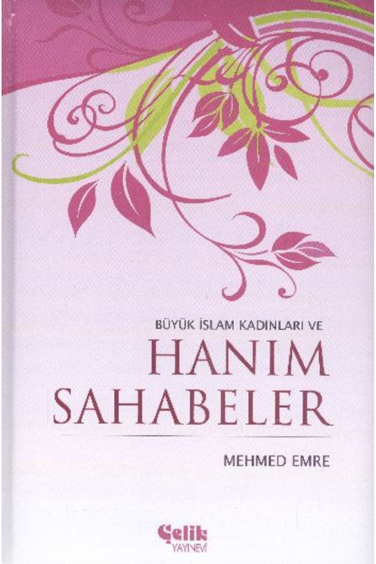 Çelik Yayınevi Büyük İslam Kadınları ve Hanım Sahabeler (Ciltli)