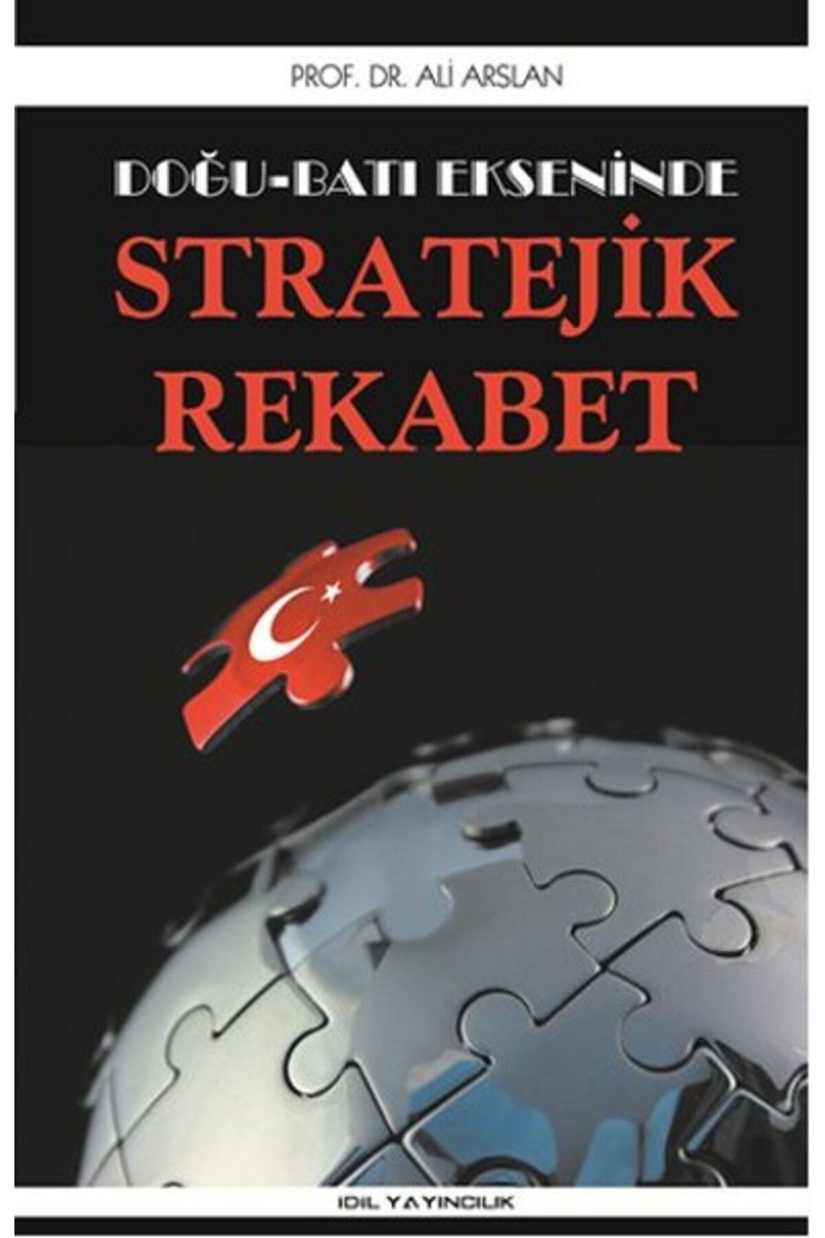 İdil Yayınları Doğu Batı Ekseninde Stratejik Rekabet