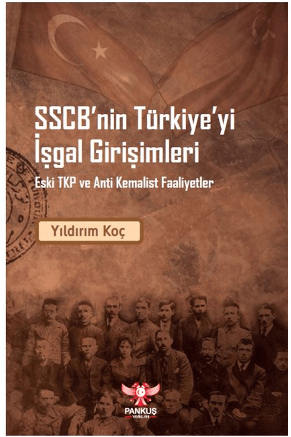 Pankuş Yayınları SSCB’nin Türkiye’yi İşgal Girişimleri – Eski TKP ve Anti Kemalist Faaliyet / 9786259513768