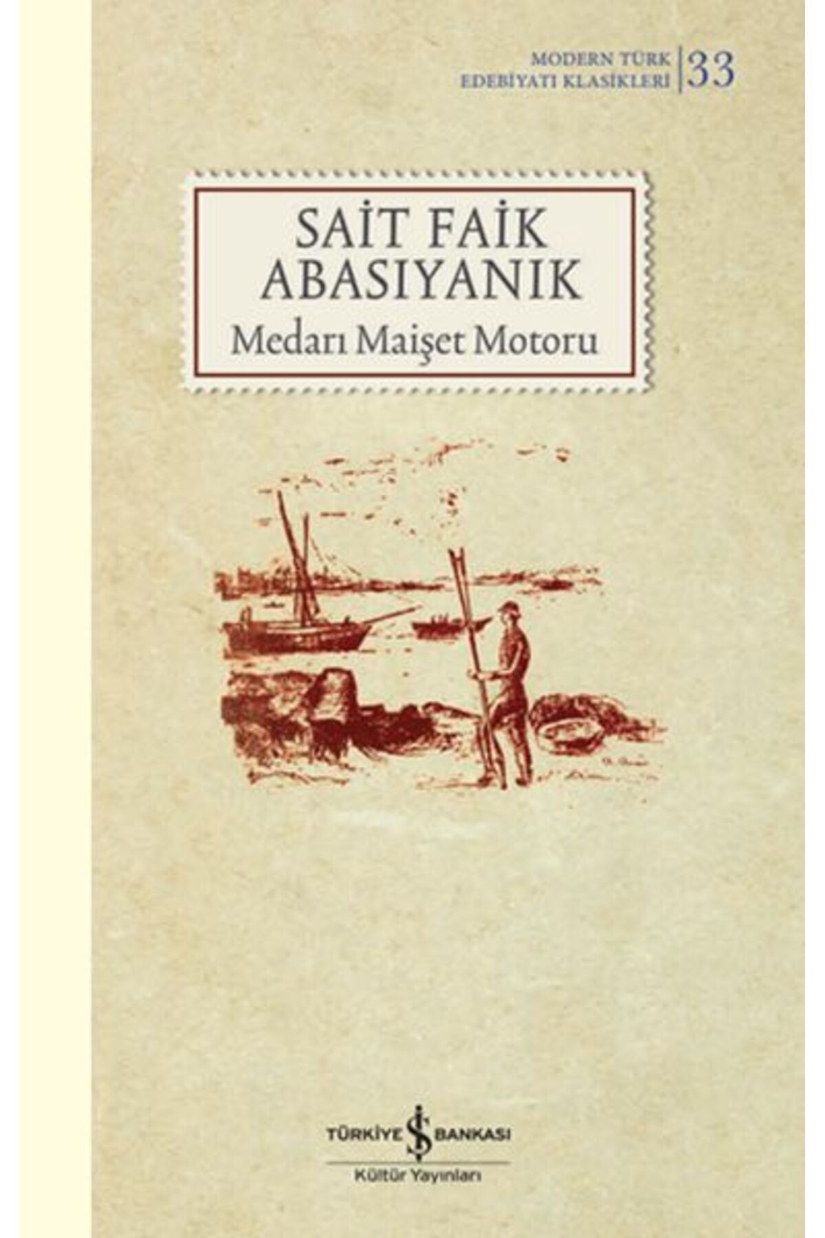 TÜRKİYE İŞ BANKASI KÜLTÜR YAYINLARI Medarı Maişet Motoru - Sert Kapak (Modern T.E.K)  SAİT FAİK ABASIYANIK