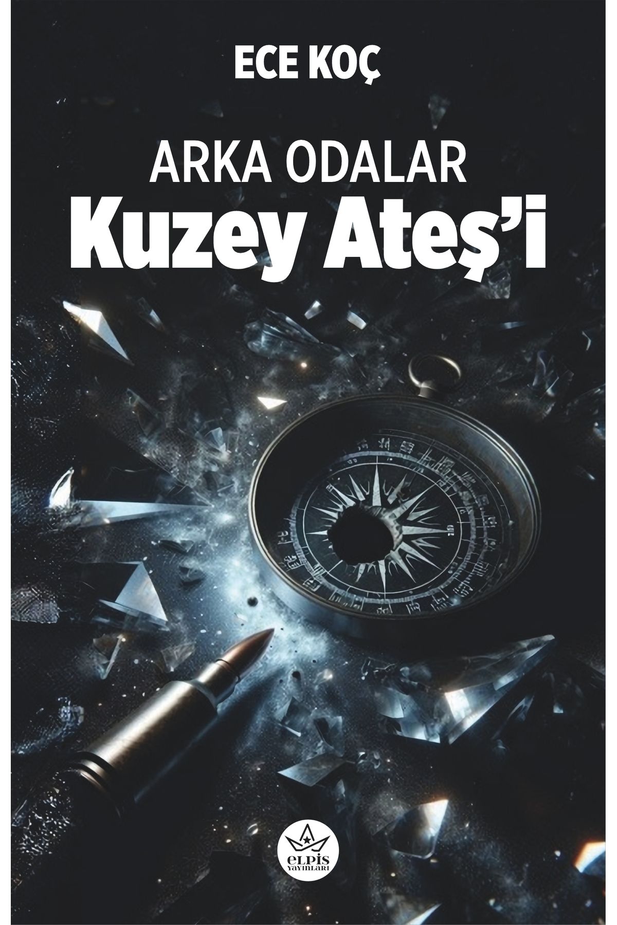 Elpis Yayınları Arka Odalar: Kuzey Ateş’i / Elpis Yayınları / Ece Koç