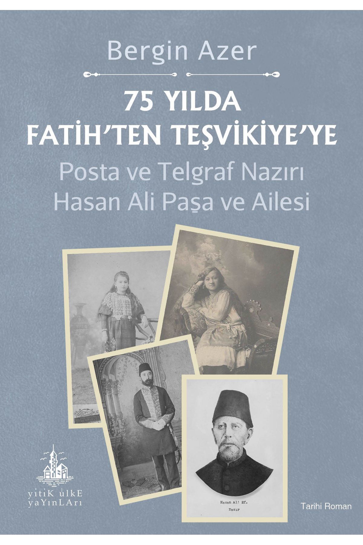 Yitik Ülke Yayınları 75 Yılda Fatih’ten Teşvikiye’ye - Posta ve Telgraf Nazırı Hasan Ali Paşa ve Ailesi - Bergin Azer