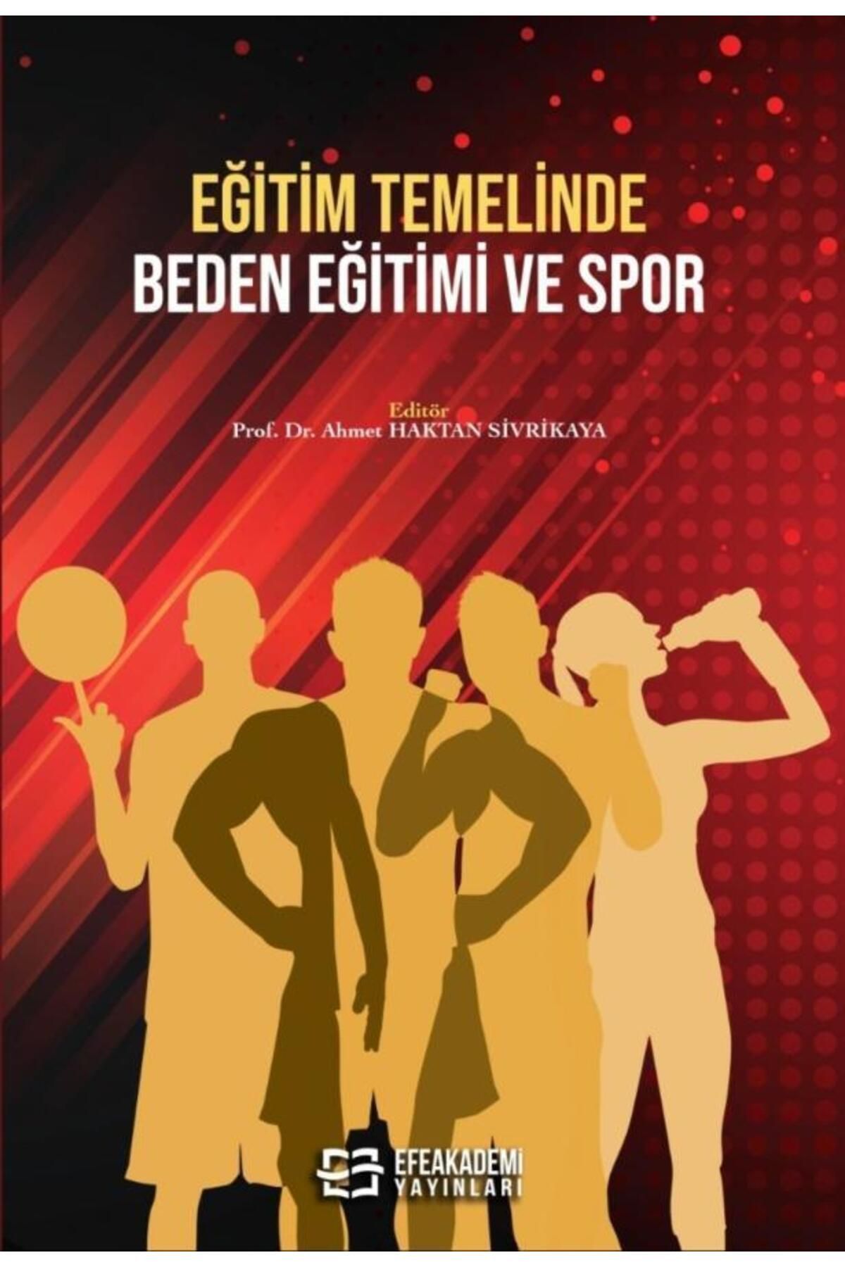 Efe Akademi Yayınları Eğitim Temelinde Beden Eğitimi ve Spor / Ahmet Haktan SİVRİKAYA