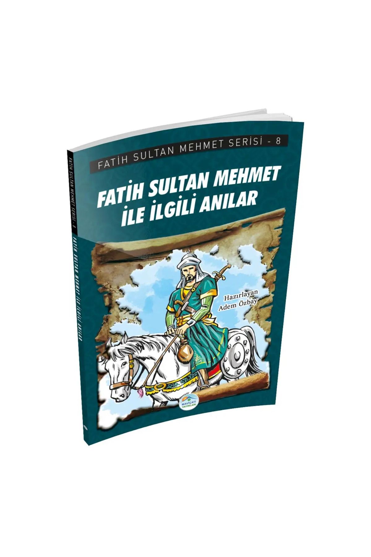 Mavi Çatı Yayınları Fatih Sultan Mehmet İle İlgili Anılar - Fatih Sultan Mehmet Serisi - Maviçatı Yayınları