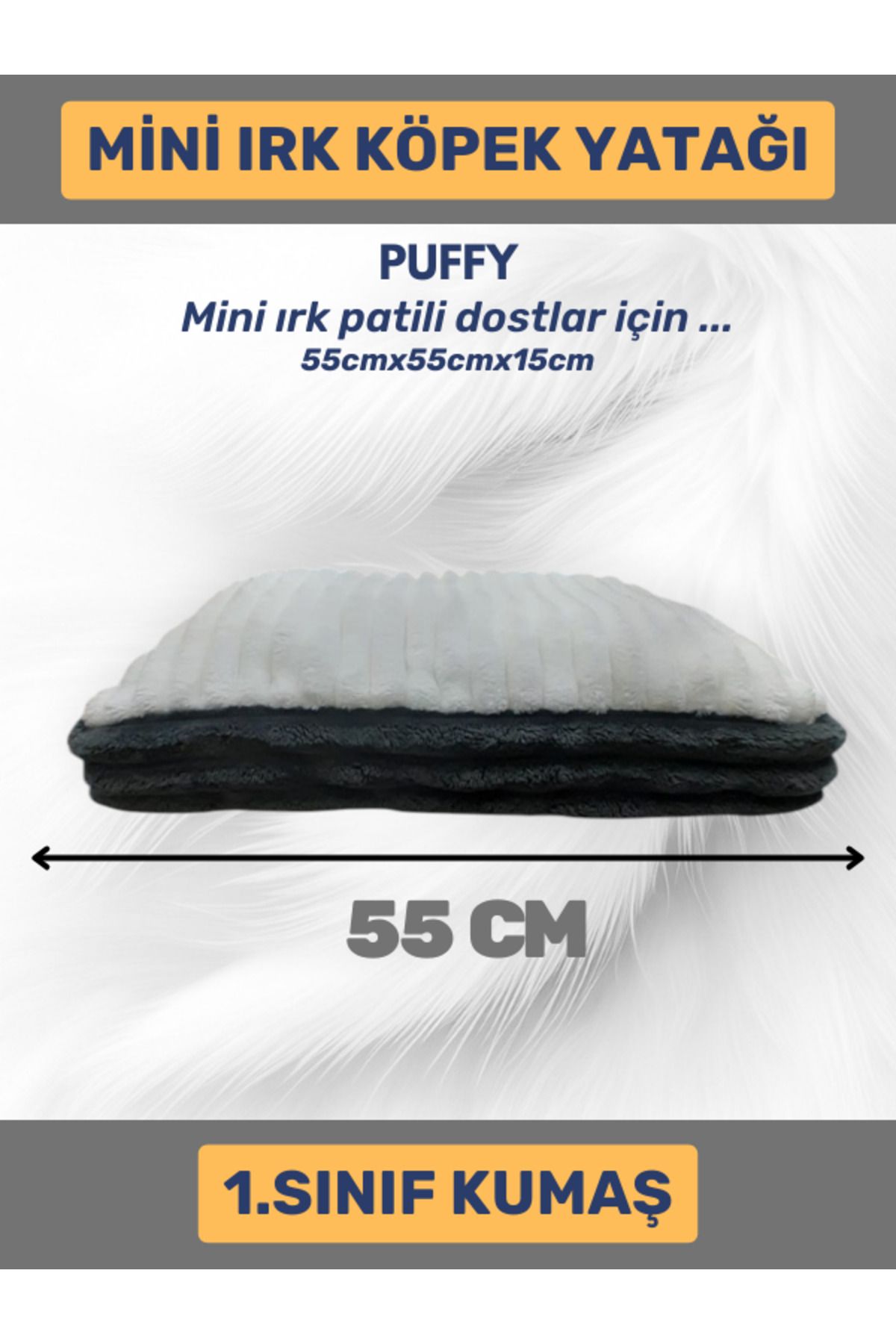 Puffy MİNİ IRK KÖPEK YATAĞI 55X55 CM 1.SINIF KUMAŞ KALİTELİ