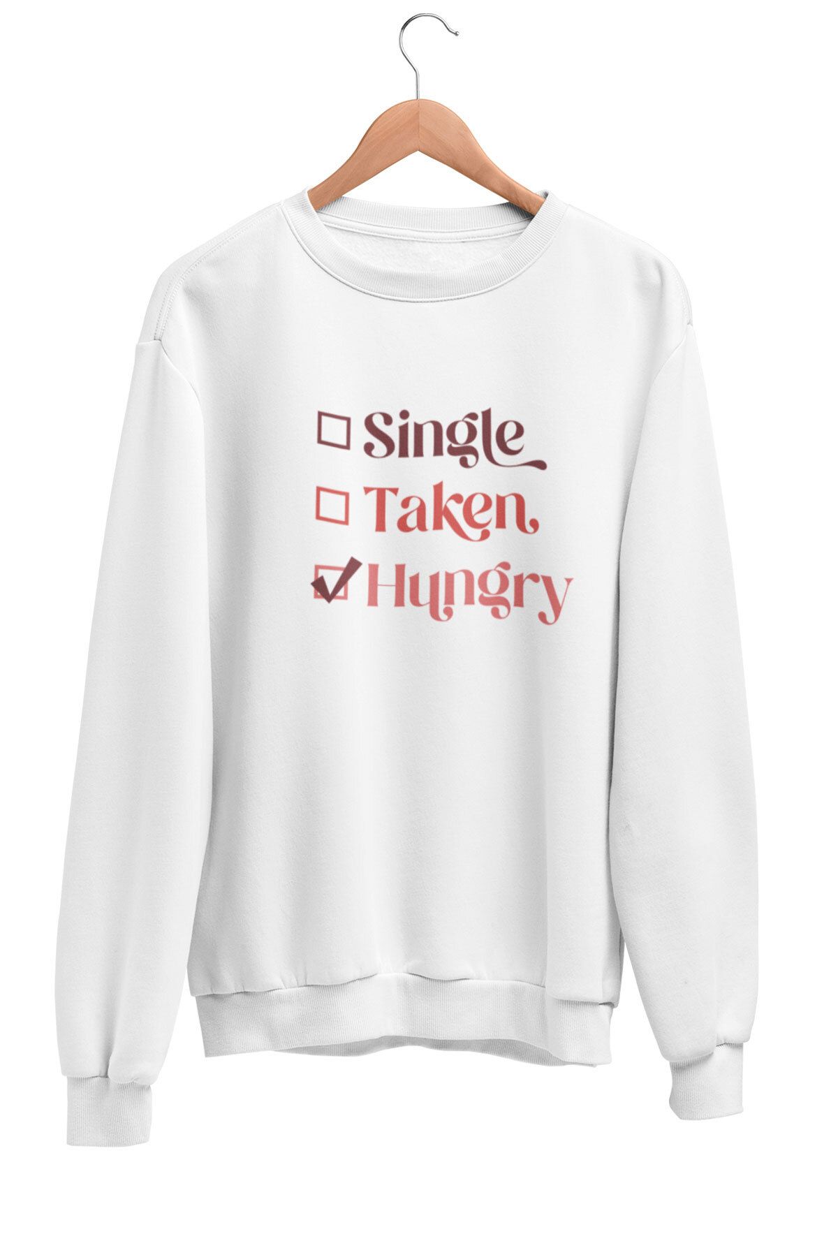 qoeuyl boutique Single Taken Hungry Baskılı Hediyelik Komik Eğlenceli Unisex %100 Pamuklu Bisiklet Yaka Sweatshirt