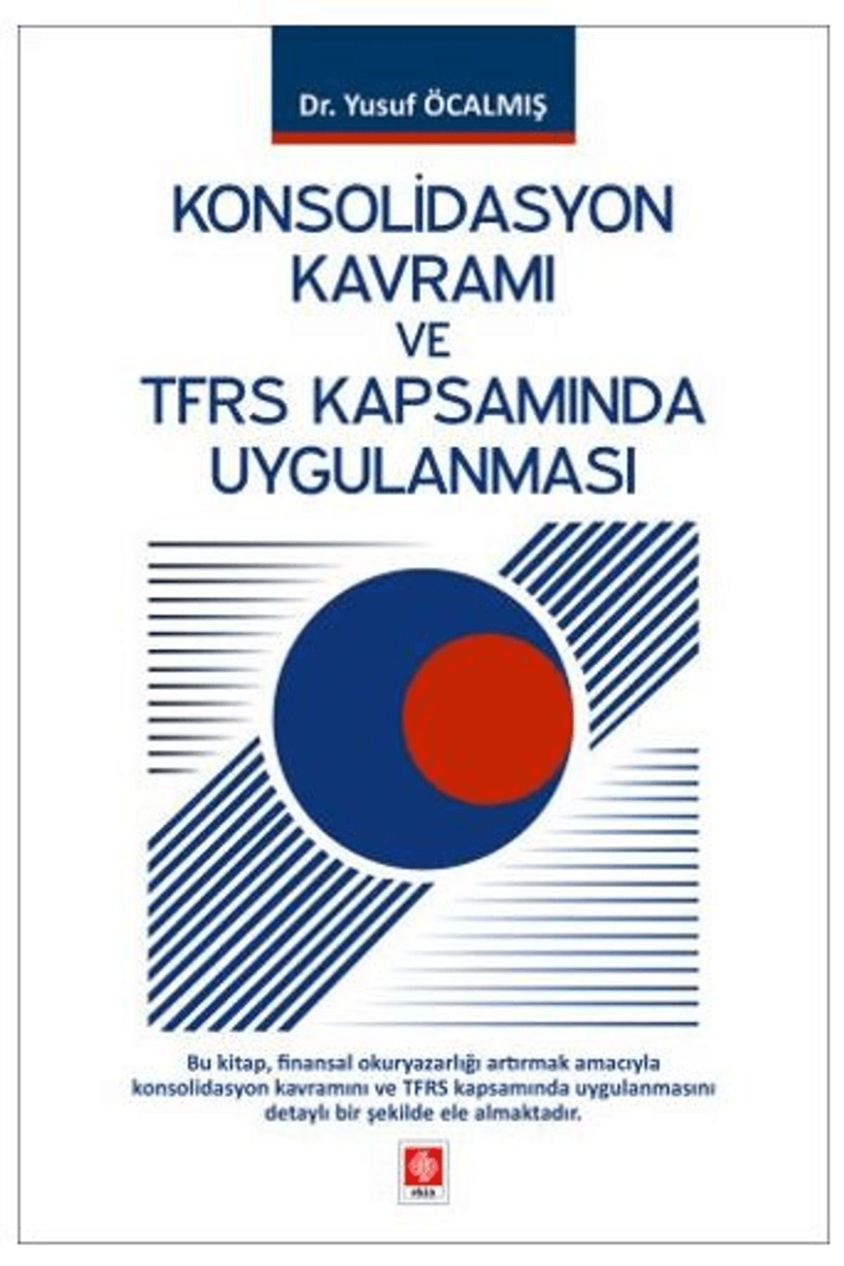 Ekin Basım Yayın Konsolidasyon Kavramı ve TFRS Kapsamında Uygulanması / Ekin Basım Yayın / 9786255968357