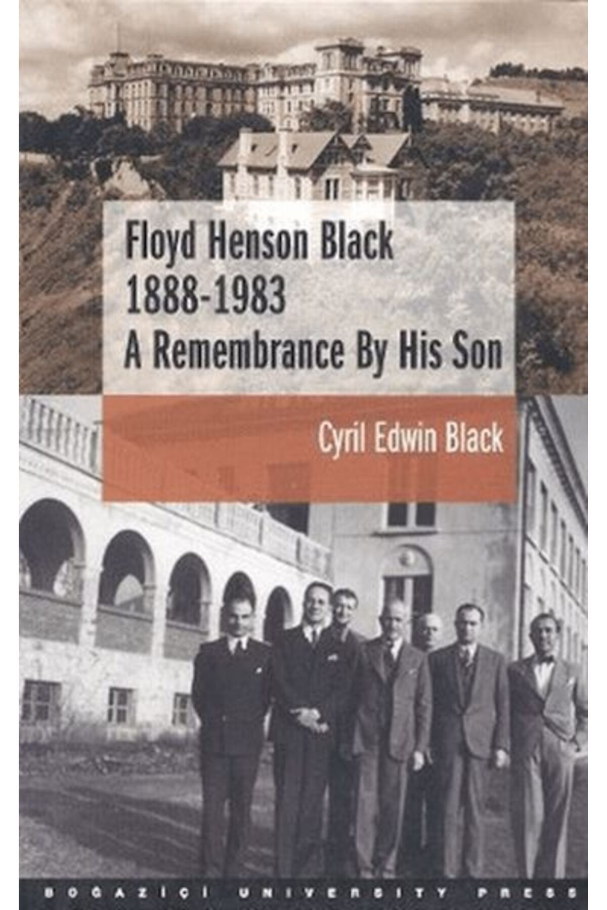 Boğaziçi Üniversitesi Yayınevi Floyd Henson Black 1888 - 1983 : A Remembrance By His Son