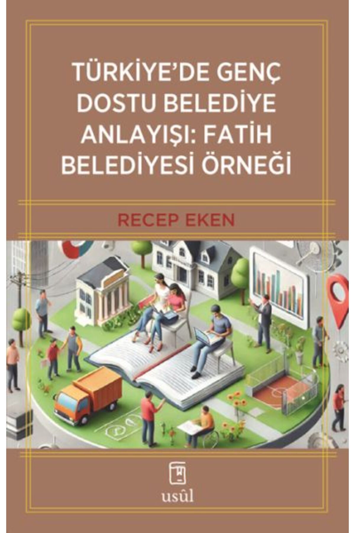 Usûl Yayınları Türkiye’de Genç Dostu Belediye Anlayışı: Fatih Belediyesi Örneği