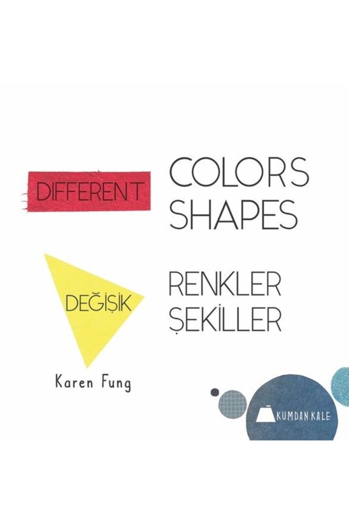 Kumdan Kale Yayınları Değişik Renkler Değişik Şekiller - Different Colors Different Shapes