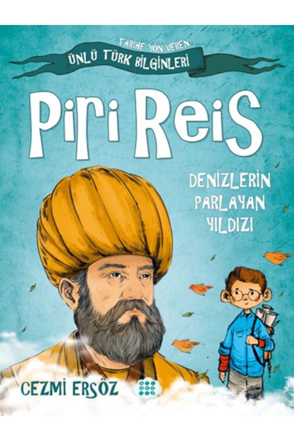 Destek Yayınları Tarihe Yön Veren Ünlü Türk Bilginleri - Piri Reis - Denizlerin Parlayan Yıldızı