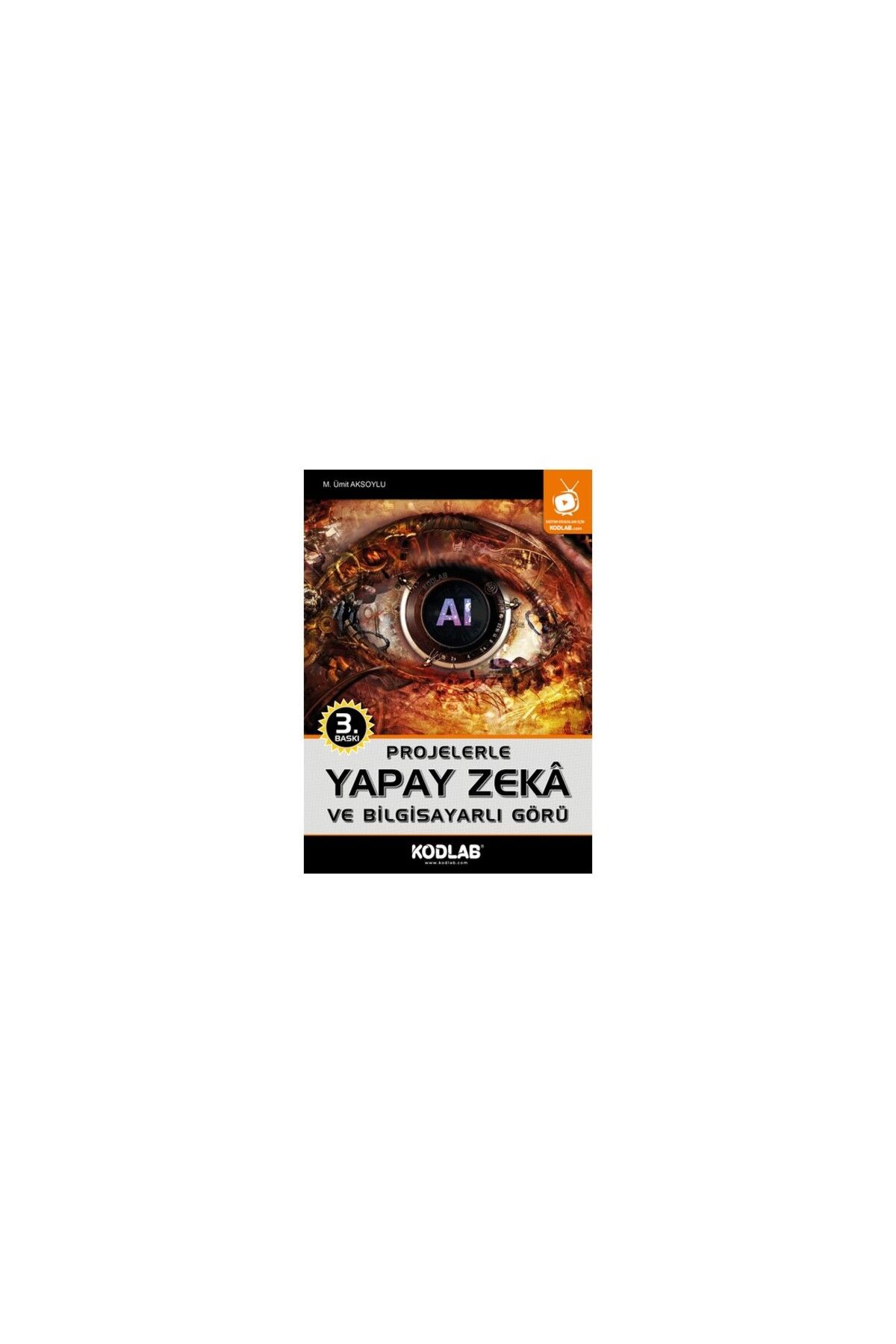 Kodlab Yayın Dağıtım PROJELERLE YAPAY ZEKA VE BİLGİSAYARLI GÖRÜ EĞİTİM KİTABI