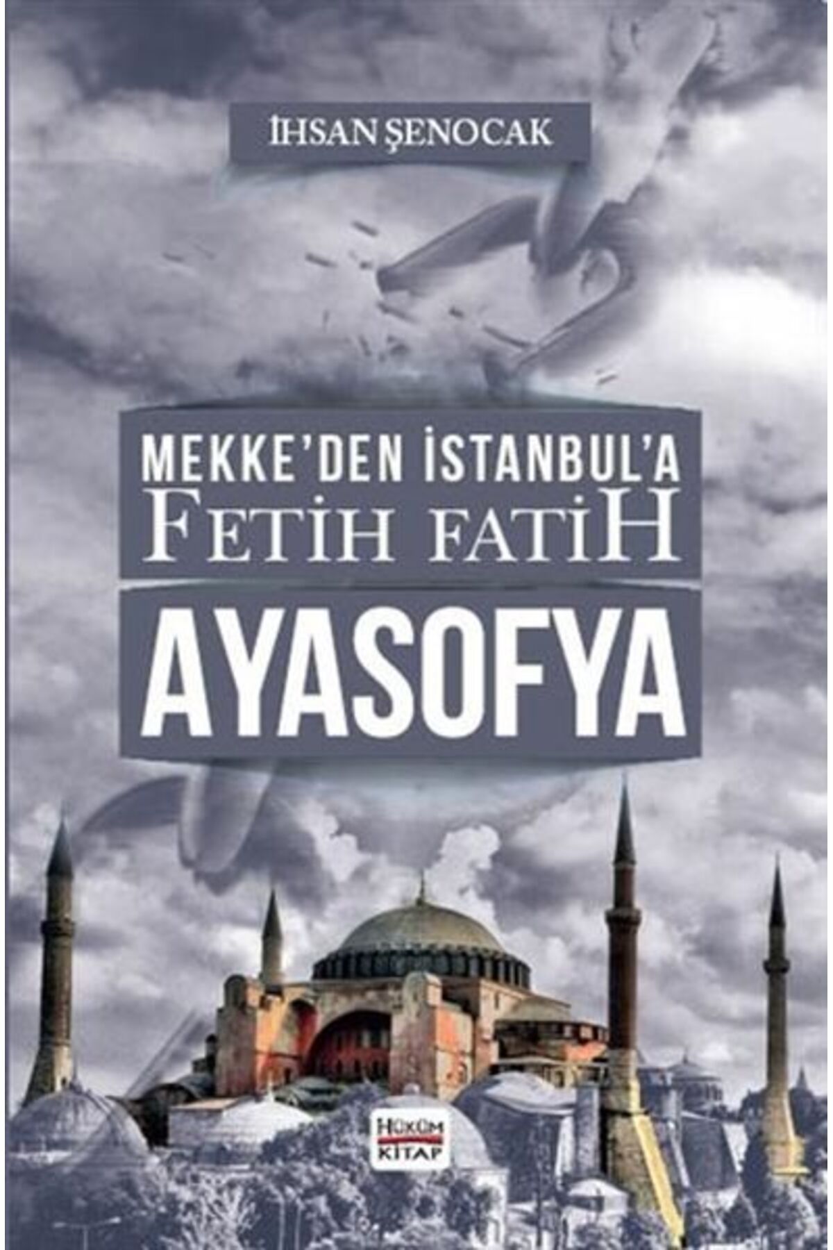 Hüküm Kitap Yayınları Mekke’den İstanbul’a Fetih Fatih Ayasofya