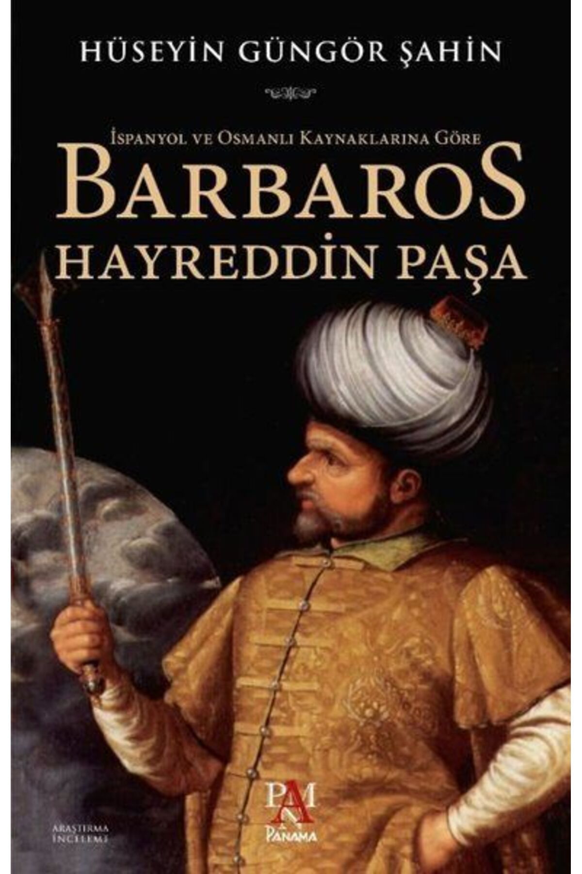Panama Yayıncılık İspanyol ve Osmanlı Kaynaklarına Göre Barbaros Hayreddin Paşa