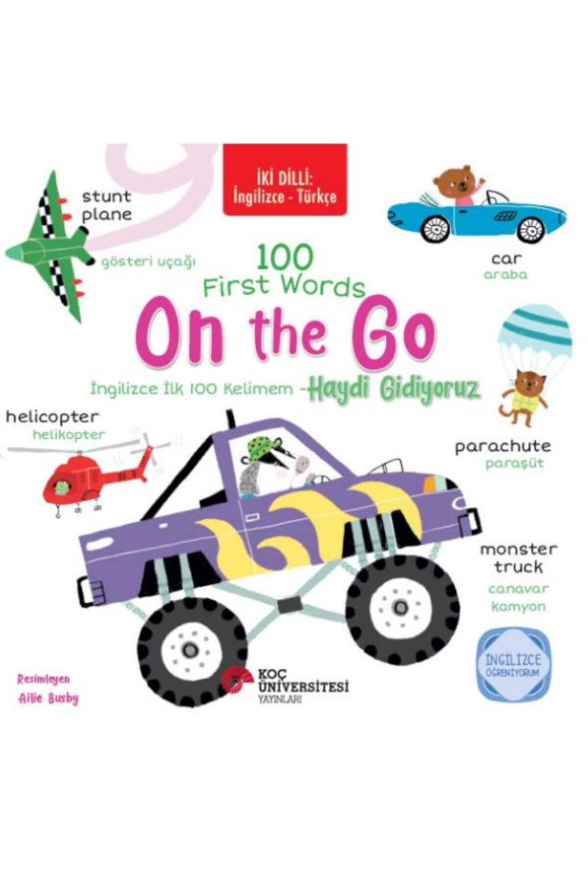 Koç Üniversitesi Yayınları İki Dilli İngilizceTürkçe 100 Fırst Words On The Go İngilizce İlk 100 Kelimem Haydi Gidiyoru