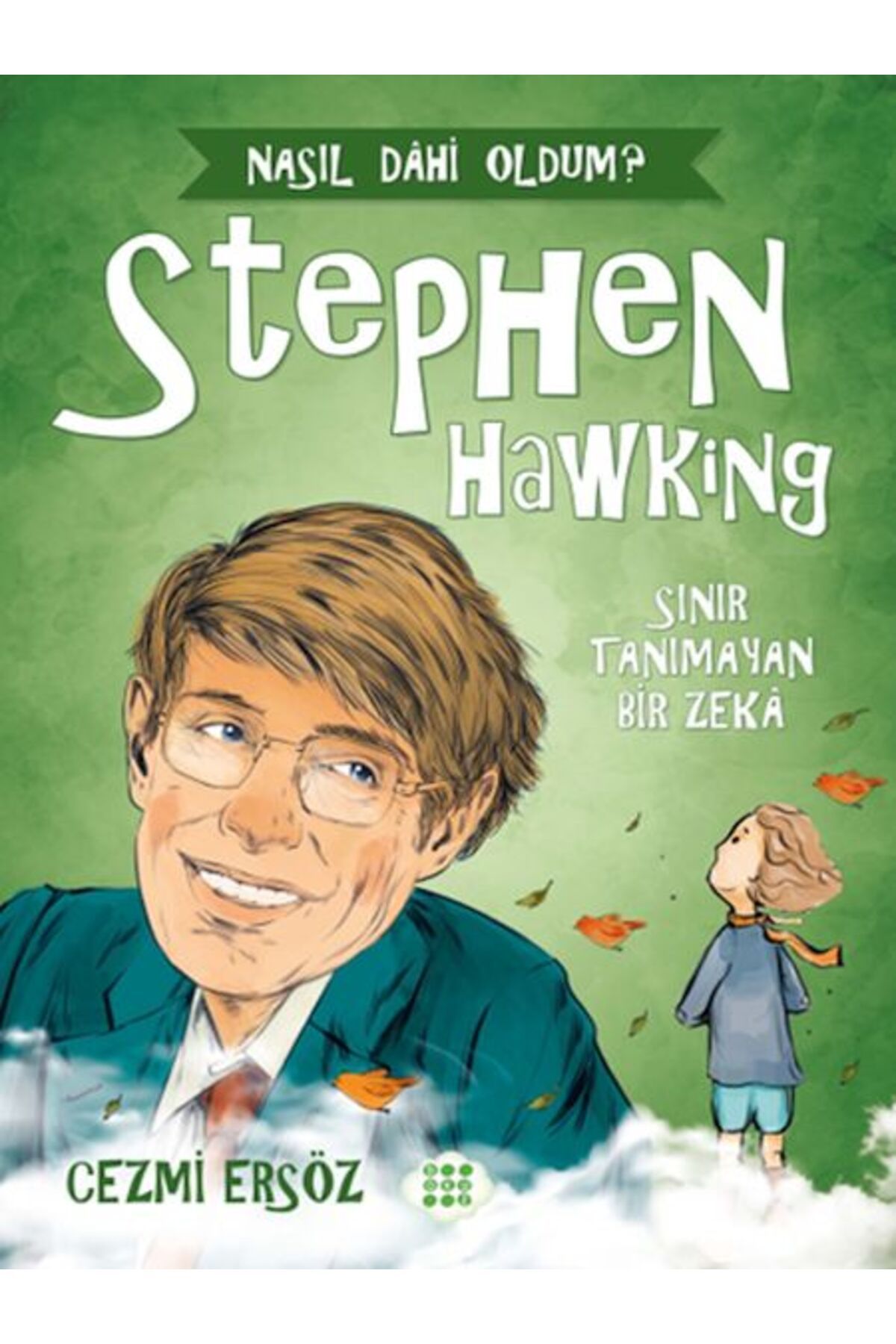 Dokuz Çoçuk Nasıl Dahi Oldum? - Stephen Hawking - Sınır Tanımayan Bir Zeka