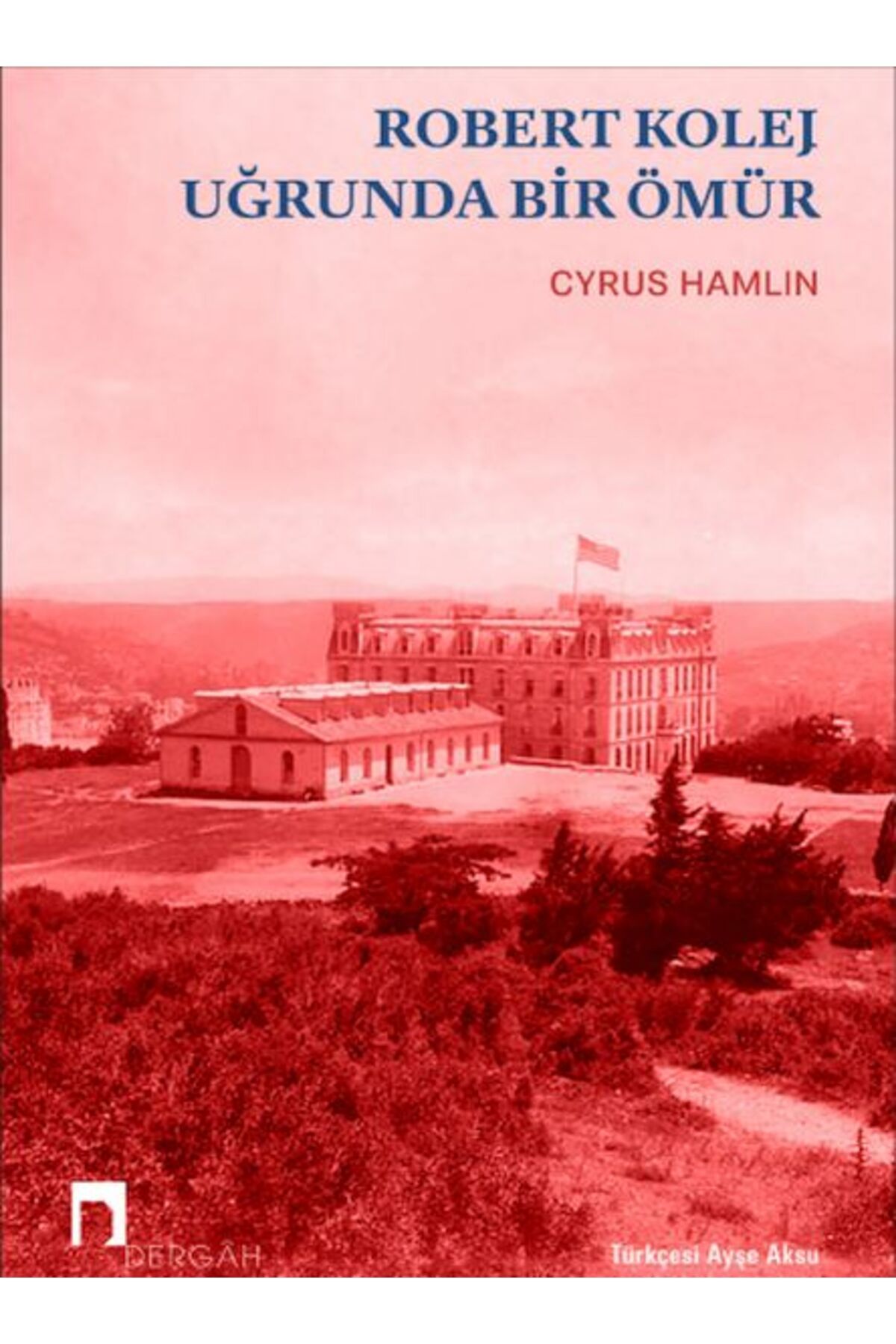 Dergah Yayınları Robert Kolej Uğrunda Bir Ömür