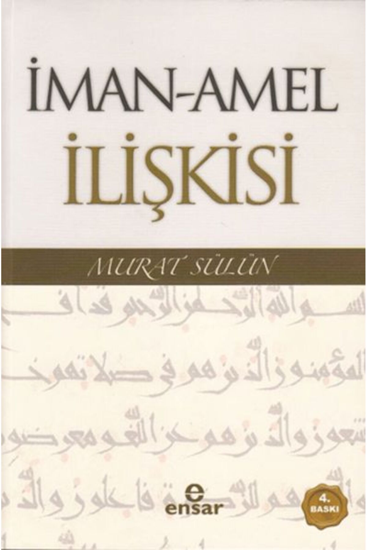 Ensar Neşriyat İman - Amel İlişkisi