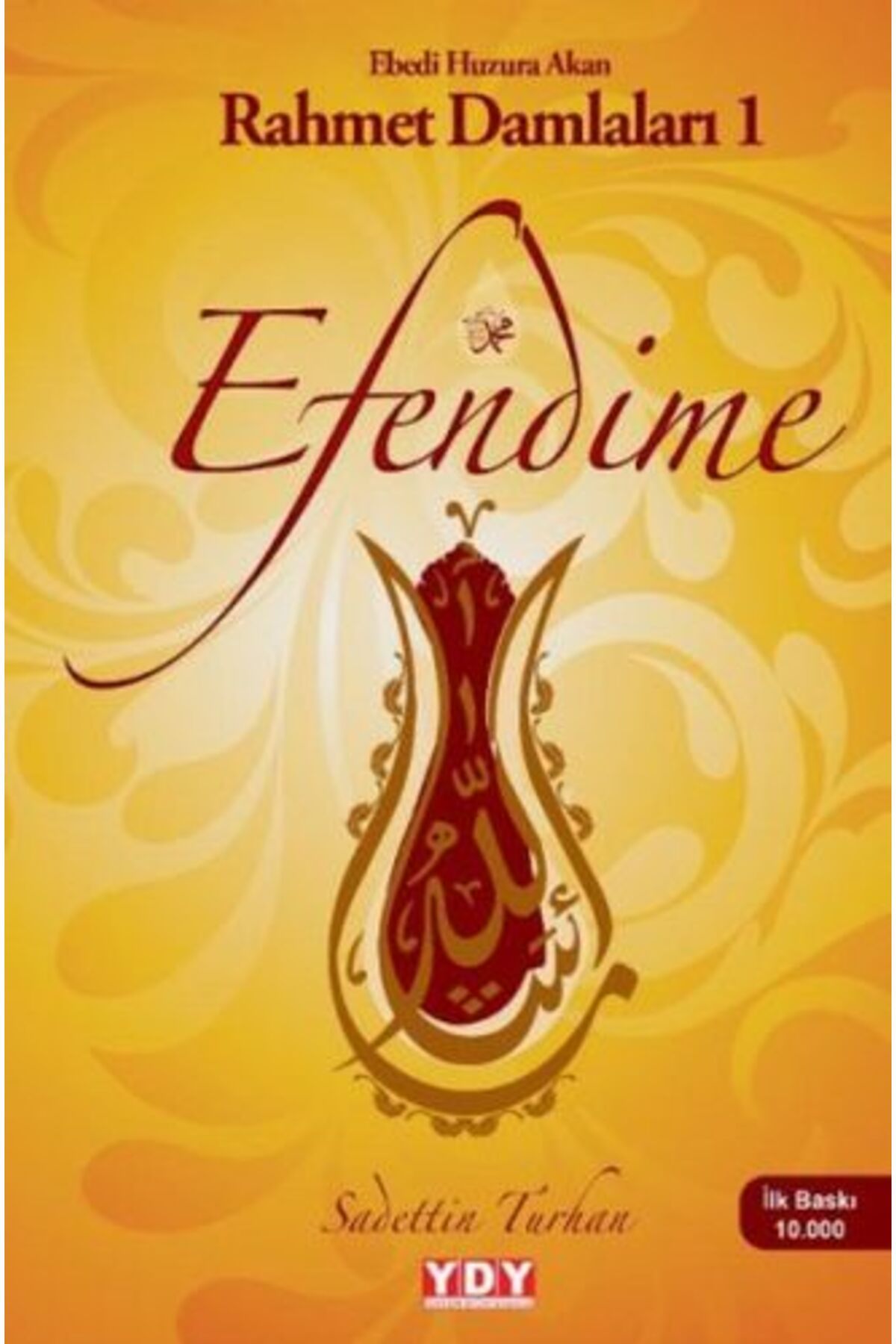 Yayın Dünyamız Yayınları Efendime Ebedi Huzura Akan Rahmet Damlaları 1