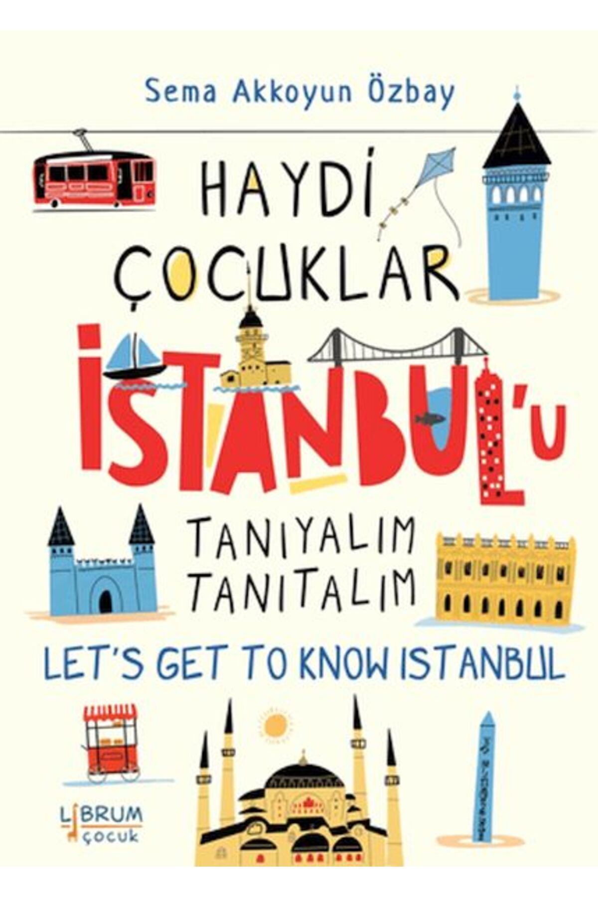 Librum Kitap Haydi Çocuklar İstanbulu Tanıyalım Tanıtalım Lets Get To Know Istanbul