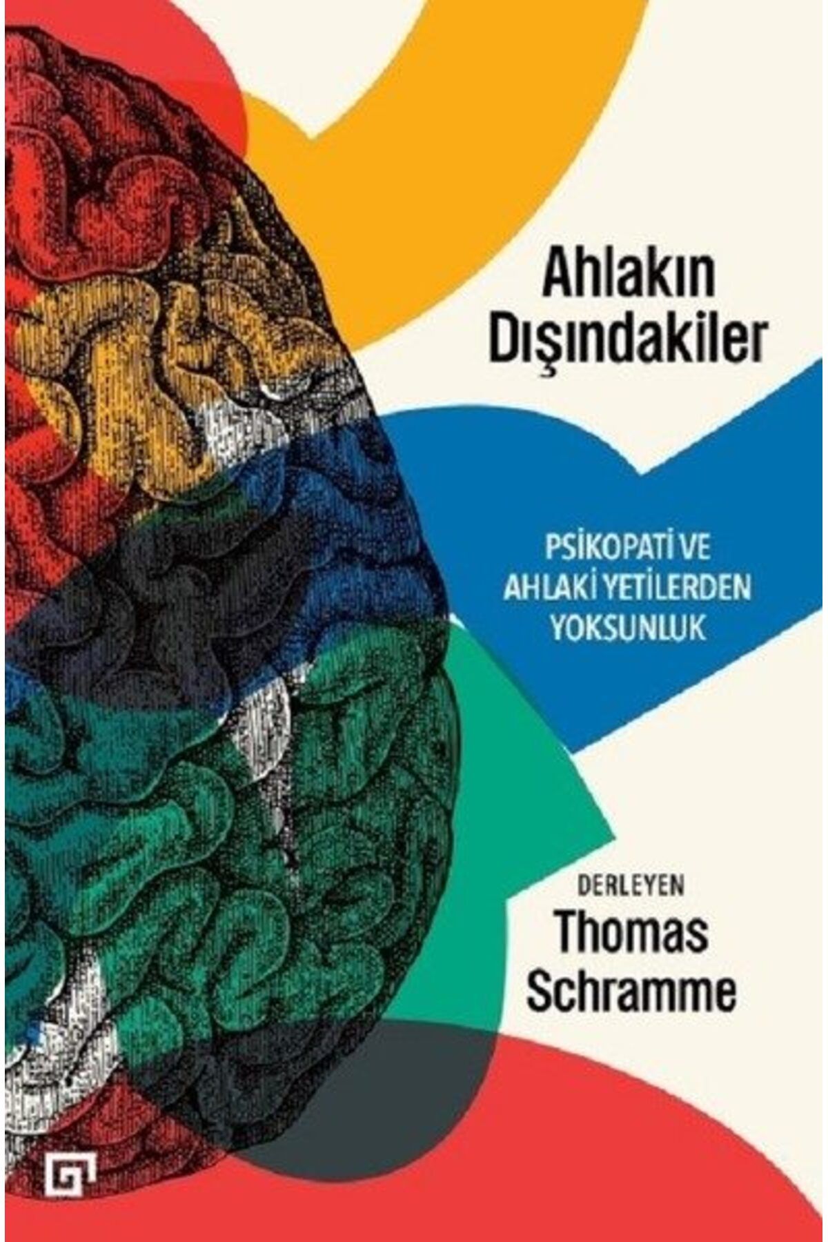 Koç Üniversitesi Yayınları Ahlakın Dışındakiler Psikopati ve Ahlaki Yetilerden Yoksunluk